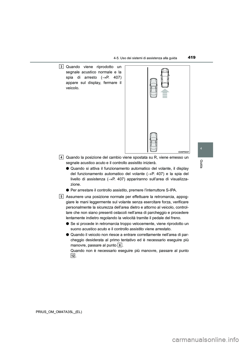 TOYOTA PRIUS 2016 Manuale duso (in Italian) 4194-5. Uso dei sistemi di assistenza alla guida
4
Guida
PRIUS_OM_OM47A35L_(EL)
Quando viene riprodotto un
segnale acustico normale e la
spia di arresto (→P. 407)
appare sul display, fermare il
veic TOYOTA PRIUS 2016 Manuale duso (in Italian) 4194-5. Uso dei sistemi di assistenza alla guida
4
Guida
PRIUS_OM_OM47A35L_(EL)
Quando viene riprodotto un
segnale acustico normale e la
spia di arresto (→P. 407)
appare sul display, fermare il
veic
