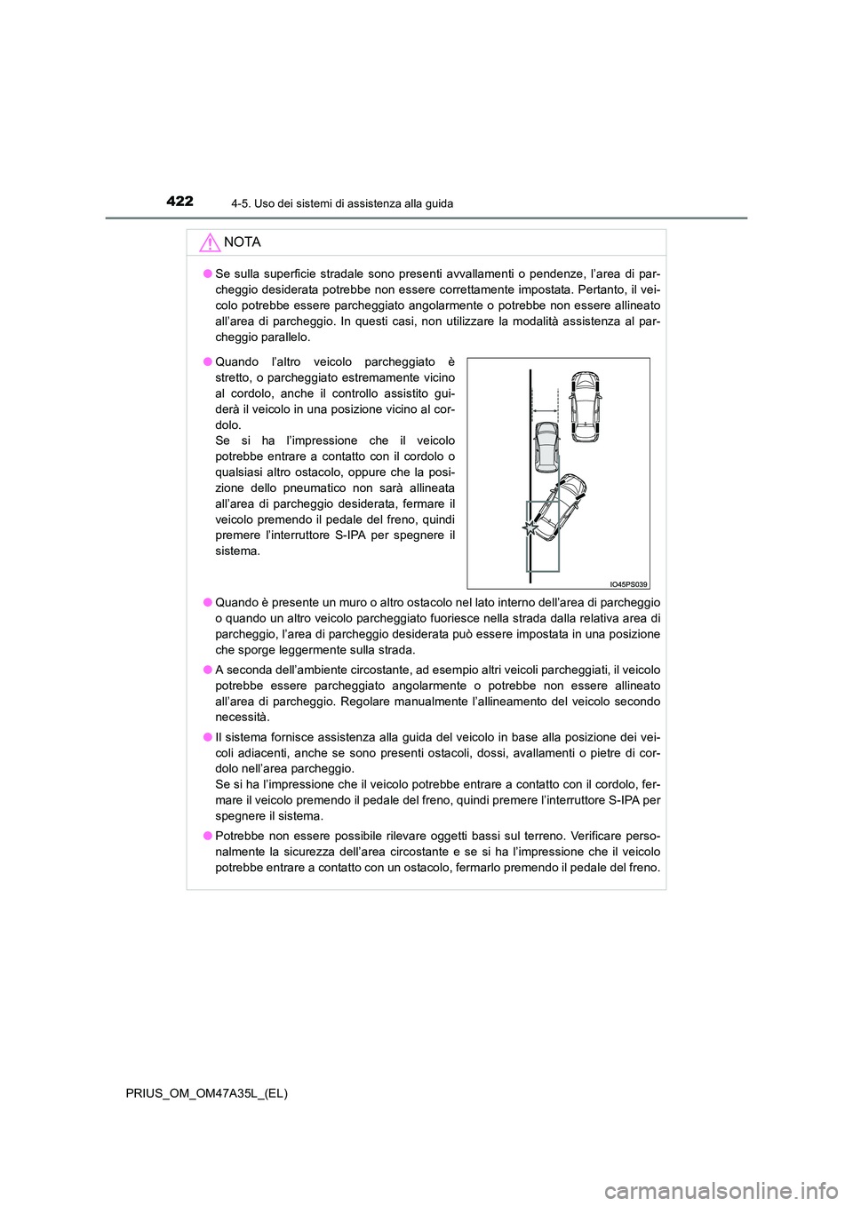 TOYOTA PRIUS 2016 Manuale duso (in Italian) 4224-5. Uso dei sistemi di assistenza alla guida
PRIUS_OM_OM47A35L_(EL)
NOTA
●Se sulla superficie stradale sono presenti avvallamenti o pendenze, l’area di par-
cheggio desiderata potrebbe non ess TOYOTA PRIUS 2016 Manuale duso (in Italian) 4224-5. Uso dei sistemi di assistenza alla guida
PRIUS_OM_OM47A35L_(EL)
NOTA
●Se sulla superficie stradale sono presenti avvallamenti o pendenze, l’area di par-
cheggio desiderata potrebbe non ess