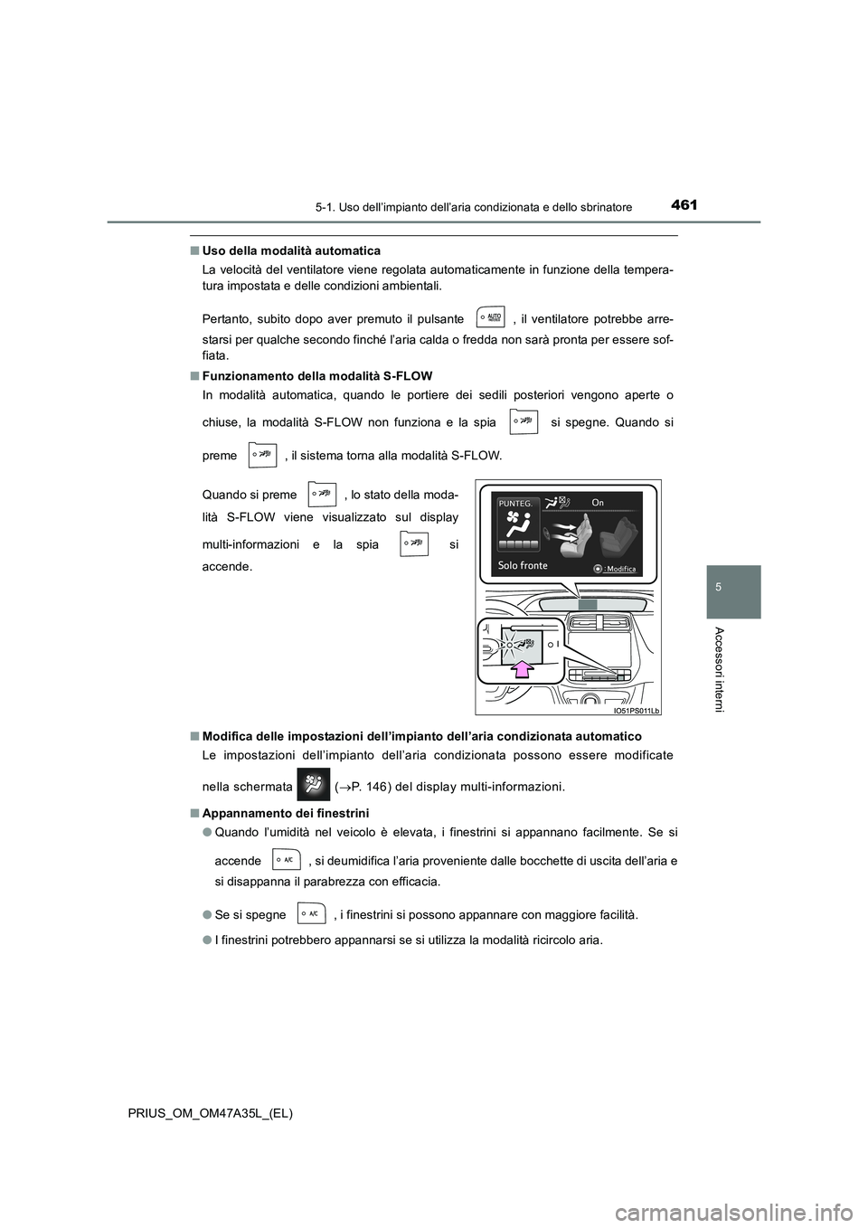 TOYOTA PRIUS 2016 Manuale duso (in Italian) 4615-1. Uso dell’impianto dell’aria condizionata e dello sbrinatore
PRIUS_OM_OM47A35L_(EL)
5
Accessori interni
■Uso della modalità automatica
La velocità del ventilatore viene regolata automat TOYOTA PRIUS 2016 Manuale duso (in Italian) 4615-1. Uso dell’impianto dell’aria condizionata e dello sbrinatore
PRIUS_OM_OM47A35L_(EL)
5
Accessori interni
■Uso della modalità automatica
La velocità del ventilatore viene regolata automat