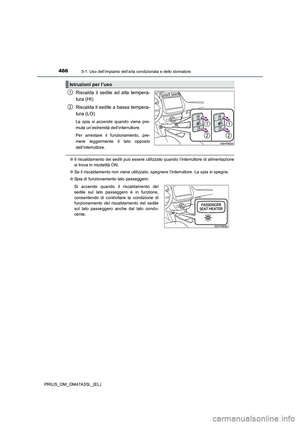 TOYOTA PRIUS 2016 Manuale duso (in Italian) 4665-1. Uso dell’impianto dell’aria condizionata e dello sbrinatore
PRIUS_OM_OM47A35L_(EL)
Riscalda il sedile ad alta tempera-
tura (HI)
Riscalda il sedile a bassa tempera-
tura (LO)
La spia si ac TOYOTA PRIUS 2016 Manuale duso (in Italian) 4665-1. Uso dell’impianto dell’aria condizionata e dello sbrinatore
PRIUS_OM_OM47A35L_(EL)
Riscalda il sedile ad alta tempera-
tura (HI)
Riscalda il sedile a bassa tempera-
tura (LO)
La spia si ac