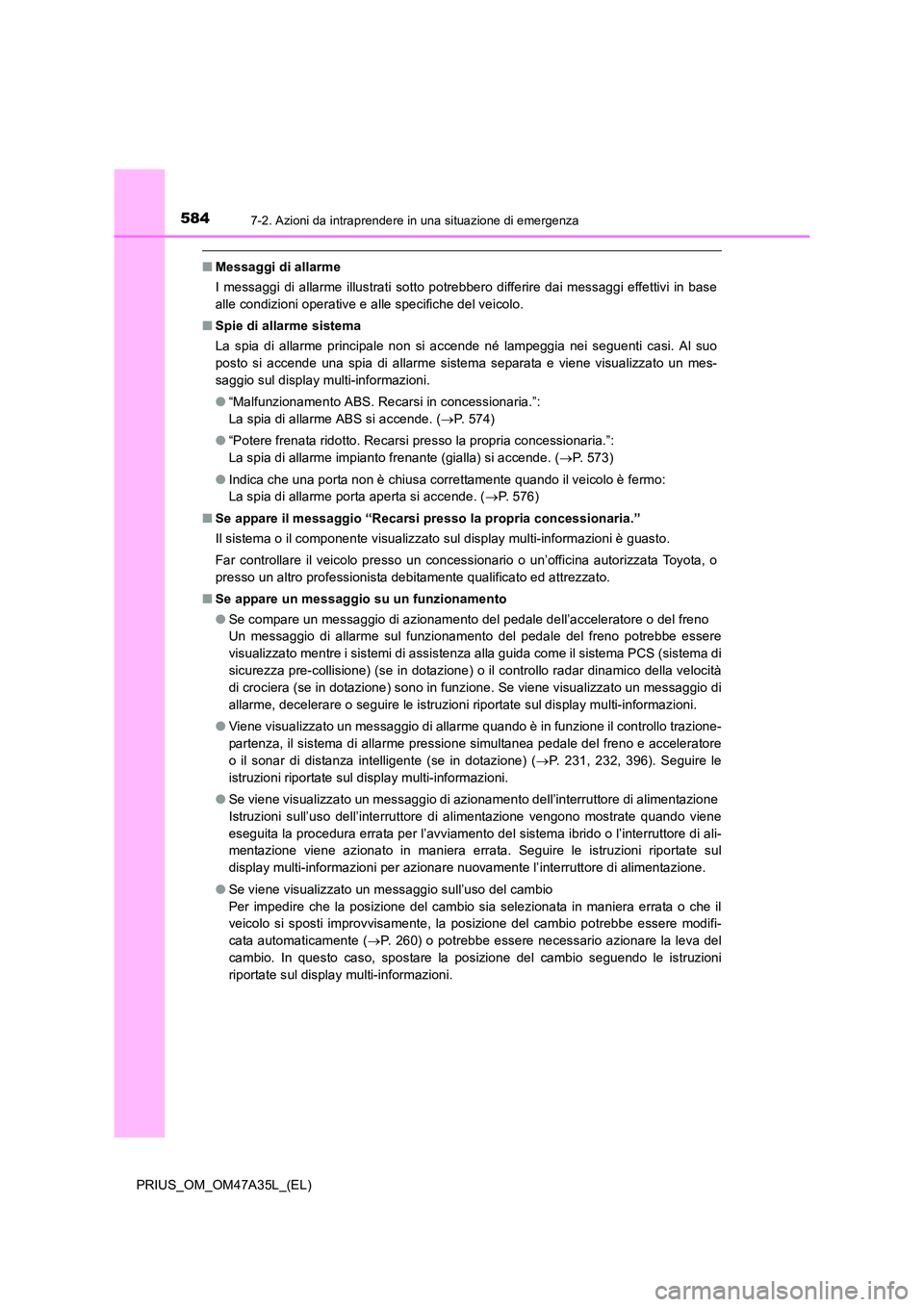TOYOTA PRIUS 2016  Manuale duso (in Italian) 5847-2. Azioni da intraprendere in una situazione di emergenza
PRIUS_OM_OM47A35L_(EL)
■Messaggi di allarme
I messaggi di allarme illustrati sotto potrebbero differire dai messaggi effettivi in base
