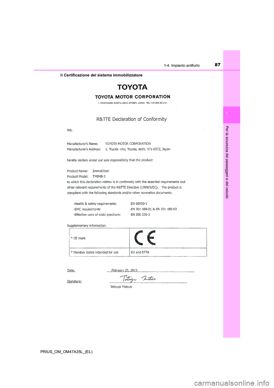 TOYOTA PRIUS 2016  Manuale duso (in Italian) 871-4. Impianto antifurto
1
PRIUS_OM_OM47A35L_(EL)
Per la sicurezza dei passeggeri e del veicolo
■Certificazione del sistema immobilizzatore  