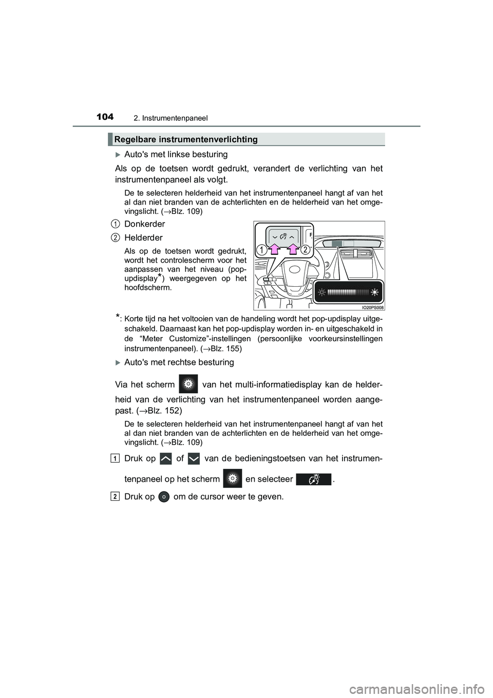 TOYOTA PRIUS 2015  Instructieboekje (in Dutch) 1042. Instrumentenpaneel
PRIUS_OM_OM47A31E_(EE)
Autos met linkse besturing
Als op de toetsen wordt gedrukt,  verandert de verlichting van het
instrumentenpaneel als volgt.
De te selecteren helderh
