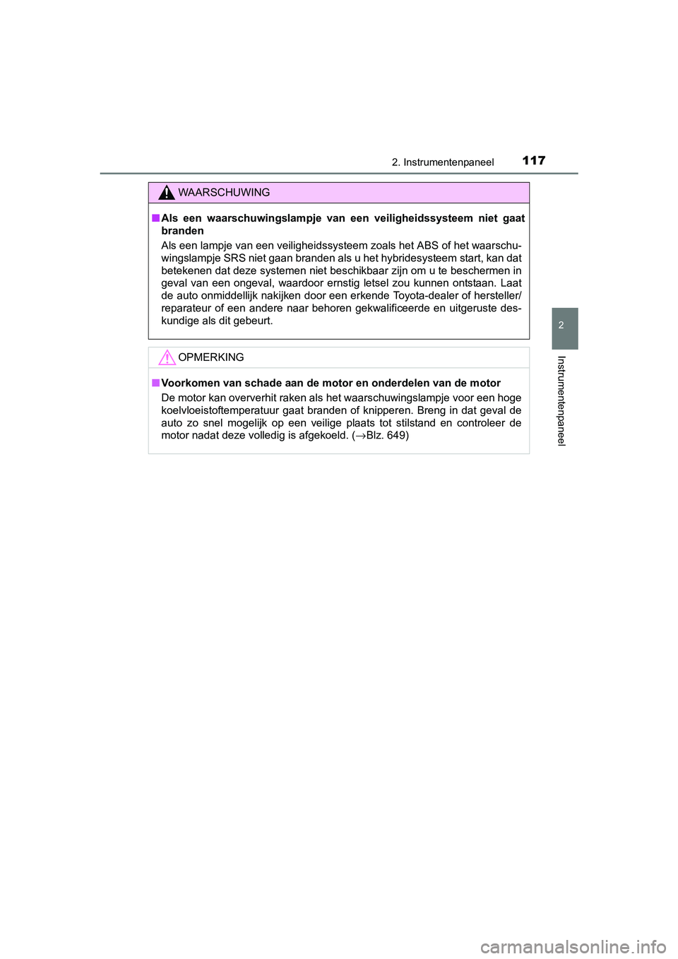 TOYOTA PRIUS 2015  Instructieboekje (in Dutch) 1172. Instrumentenpaneel
2
Instrumentenpaneel
PRIUS_OM_OM47A31E_(EE)
WAARSCHUWING
■Als een waarschuwingslampje van  een veiligheidssysteem niet gaat
branden
Als een lampje van een veiligheidssysteem