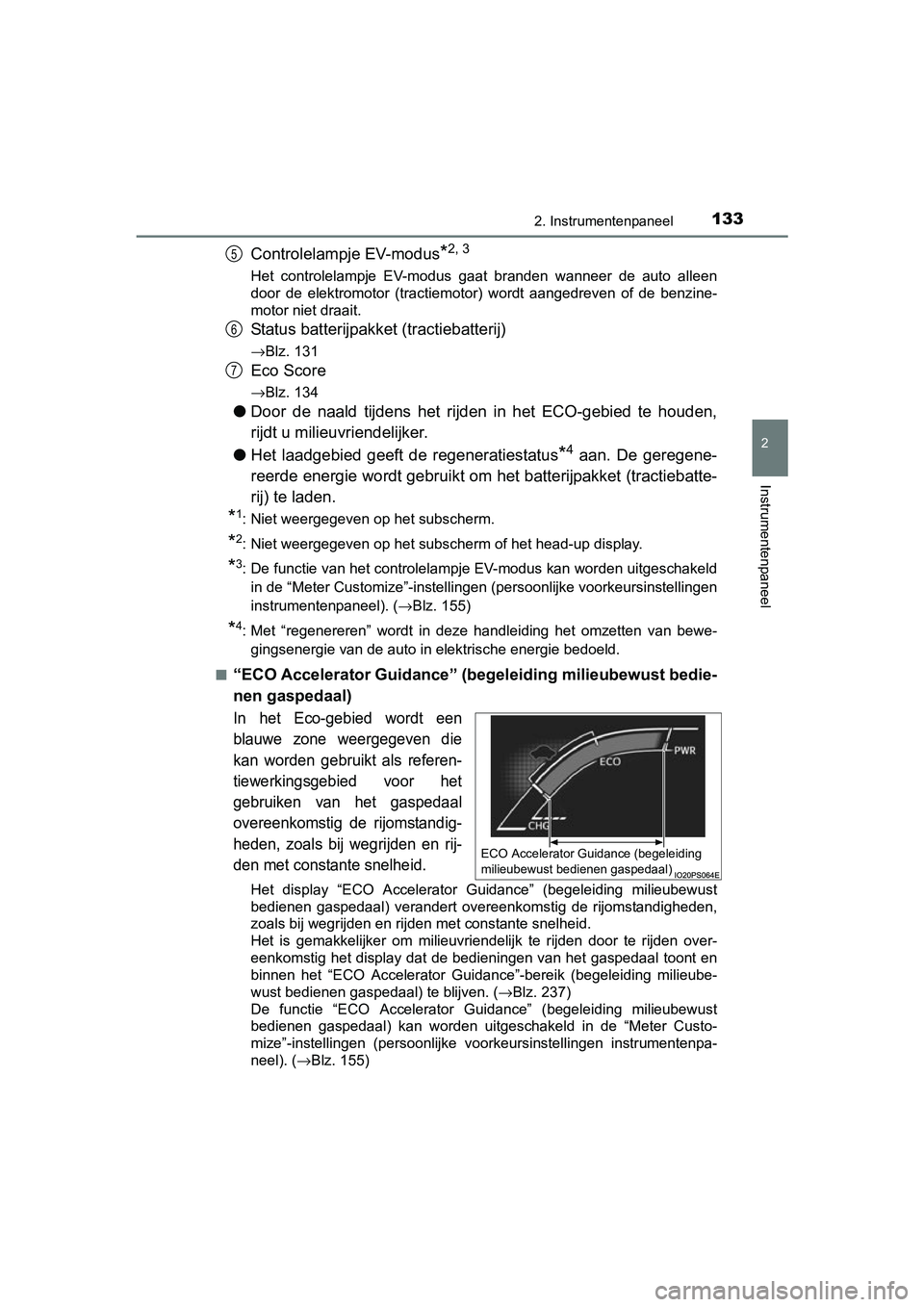 TOYOTA PRIUS 2015 Instructieboekje (in Dutch) 1332. Instrumentenpaneel
2
Instrumentenpaneel
PRIUS_OM_OM47A31E_(EE)
Controlelampje EV-modus*2, 3
Het controlelampje EV-modus gaat branden wanneer de auto alleen
door de elektromotor (tractiemotor) wo TOYOTA PRIUS 2015 Instructieboekje (in Dutch) 1332. Instrumentenpaneel
2
Instrumentenpaneel
PRIUS_OM_OM47A31E_(EE)
Controlelampje EV-modus*2, 3
Het controlelampje EV-modus gaat branden wanneer de auto alleen
door de elektromotor (tractiemotor) wo