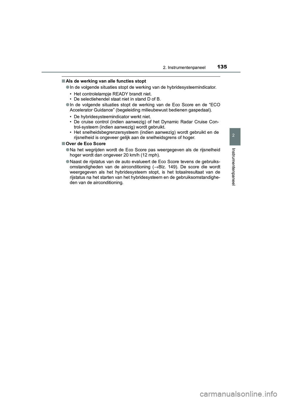 TOYOTA PRIUS 2015  Instructieboekje (in Dutch) 1352. Instrumentenpaneel
2
Instrumentenpaneel
PRIUS_OM_OM47A31E_(EE)
■Als de werking van alle functies stopt
●In de volgende situaties stopt de werking van de hybridesysteemindicator.
• Het cont