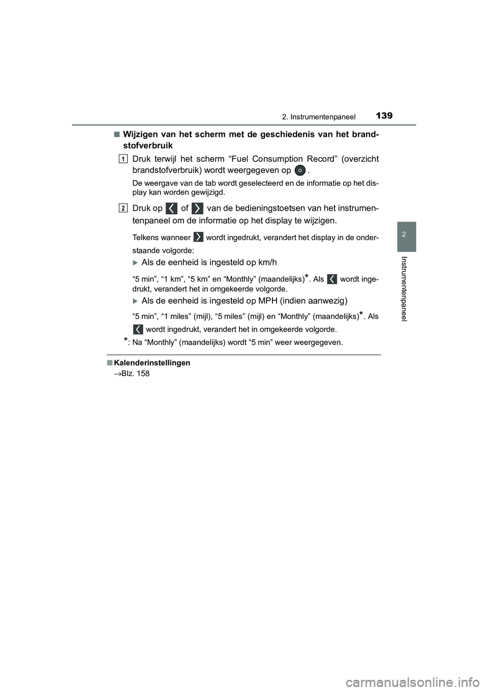 TOYOTA PRIUS 2015 Instructieboekje (in Dutch) 1392. Instrumentenpaneel
2
Instrumentenpaneel
PRIUS_OM_OM47A31E_(EE)■
Wijzigen van het scherm met de geschiedenis van het brand-
stofverbruik
Druk terwijl het scherm “Fuel Consumption Record” (o TOYOTA PRIUS 2015 Instructieboekje (in Dutch) 1392. Instrumentenpaneel
2
Instrumentenpaneel
PRIUS_OM_OM47A31E_(EE)■
Wijzigen van het scherm met de geschiedenis van het brand-
stofverbruik
Druk terwijl het scherm “Fuel Consumption Record” (o
