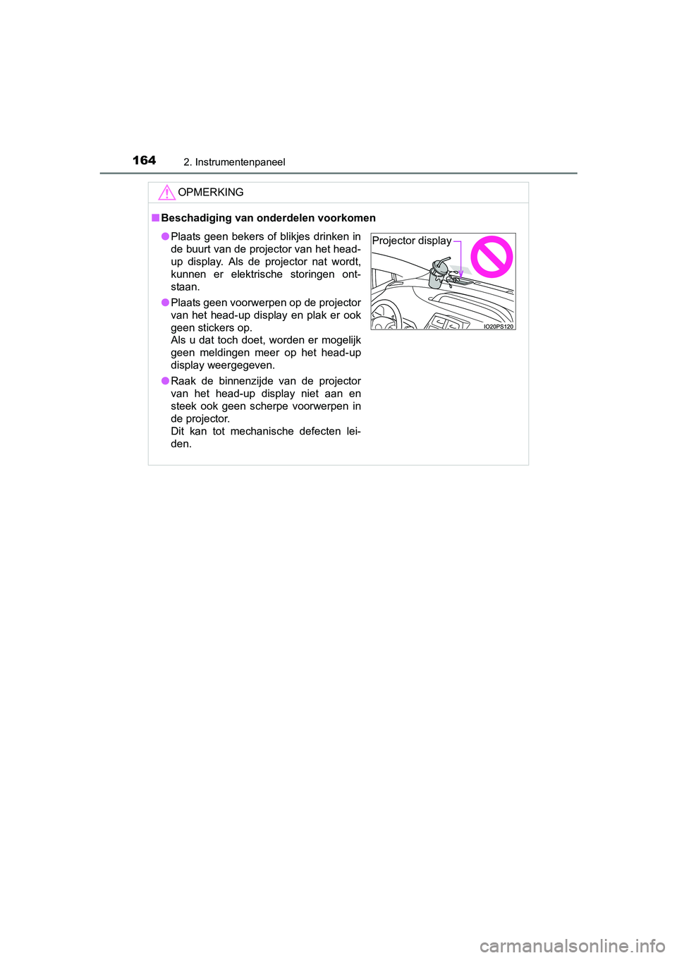 TOYOTA PRIUS 2015 Instructieboekje (in Dutch) 1642. Instrumentenpaneel
PRIUS_OM_OM47A31E_(EE)
OPMERKING
■Beschadiging van onderdelen voorkomen
● Plaats geen bekers of blikjes drinken in
de buurt van de projector van het head-
up display. Als TOYOTA PRIUS 2015 Instructieboekje (in Dutch) 1642. Instrumentenpaneel
PRIUS_OM_OM47A31E_(EE)
OPMERKING
■Beschadiging van onderdelen voorkomen
● Plaats geen bekers of blikjes drinken in
de buurt van de projector van het head-
up display. Als