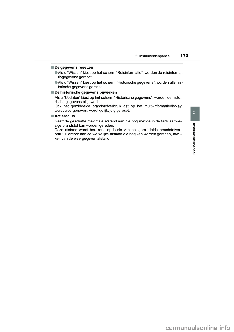 TOYOTA PRIUS 2015 Instructieboekje (in Dutch) 1732. Instrumentenpaneel
2
Instrumentenpaneel
PRIUS_OM_OM47A31E_(EE)
■De gegevens resetten
●Als u “Wissen” kiest op het scherm “Rei sinformatie”, worden de reisinforma-
tiegegevens gereset TOYOTA PRIUS 2015 Instructieboekje (in Dutch) 1732. Instrumentenpaneel
2
Instrumentenpaneel
PRIUS_OM_OM47A31E_(EE)
■De gegevens resetten
●Als u “Wissen” kiest op het scherm “Rei sinformatie”, worden de reisinforma-
tiegegevens gereset