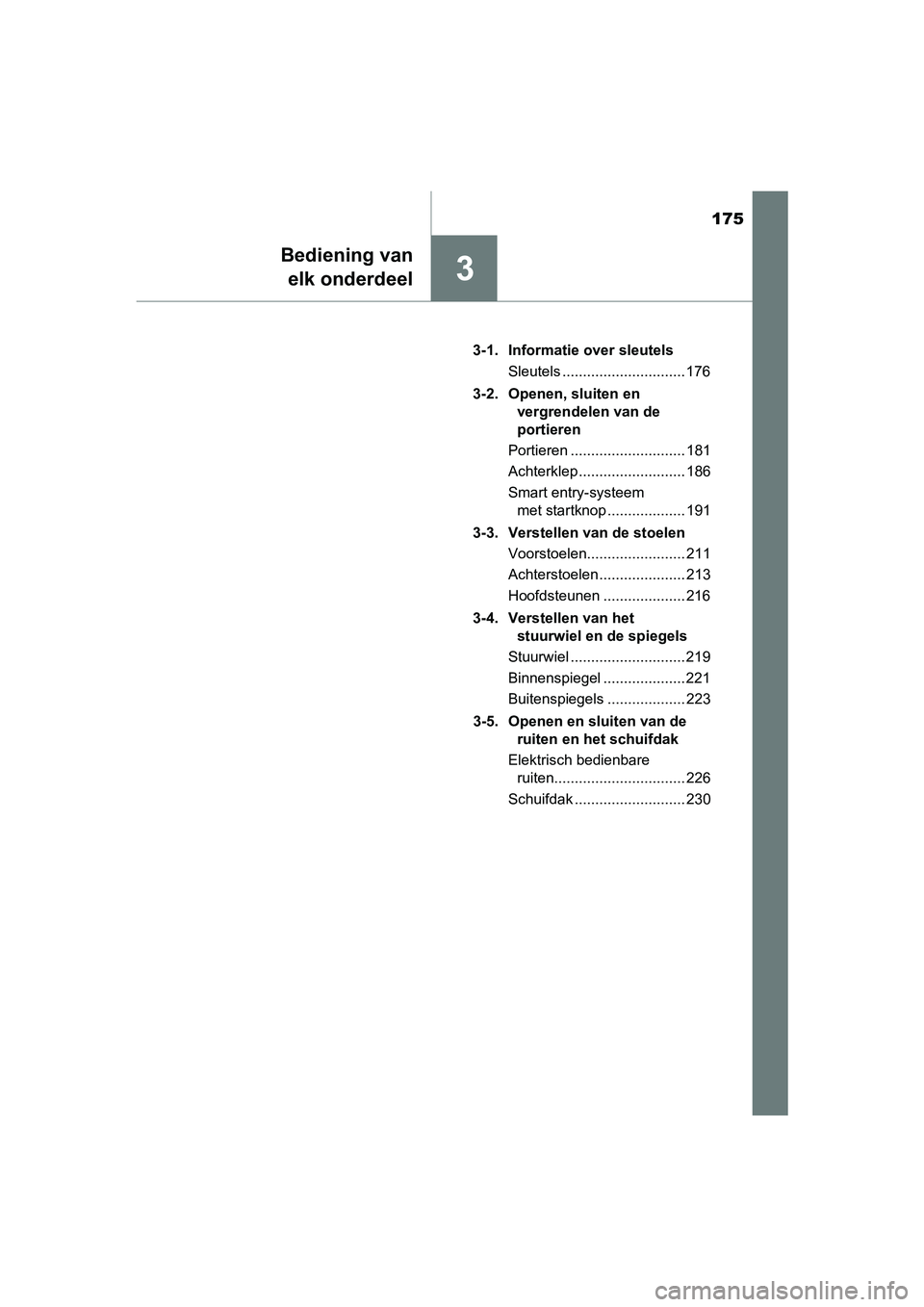 TOYOTA PRIUS 2015 Instructieboekje (in Dutch) 175
3
Bediening vanelk onderdeel
PRIUS_OM_OM47A31E_(EE) 3-1. Informatie over sleutels
Sleutels .............................. 176
3-2. Openen, sluiten en vergrendelen van de
portieren
Portieren .... TOYOTA PRIUS 2015 Instructieboekje (in Dutch) 175
3
Bediening vanelk onderdeel
PRIUS_OM_OM47A31E_(EE) 3-1. Informatie over sleutels
Sleutels .............................. 176
3-2. Openen, sluiten en vergrendelen van de
portieren
Portieren ....
