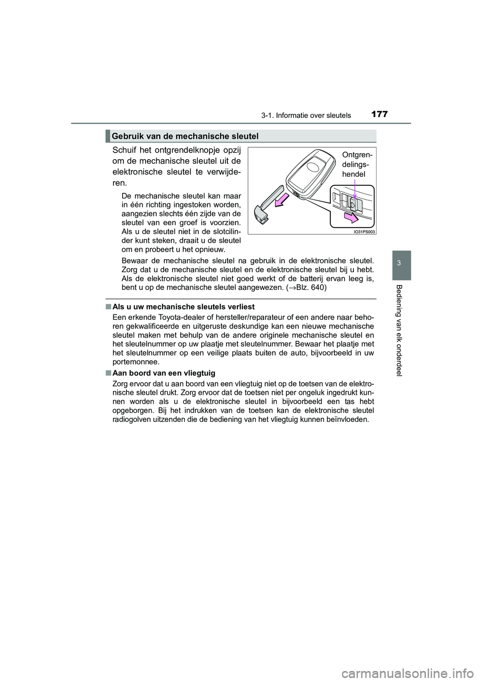 TOYOTA PRIUS 2015 Instructieboekje (in Dutch) 1773-1. Informatie over sleutels
3
Bediening van elk onderdeel
PRIUS_OM_OM47A31E_(EE)
Schuif het ontgrendelknopje opzij
om de mechanische sleutel uit de
elektronische sleutel te verwijde-
ren.
De mec TOYOTA PRIUS 2015 Instructieboekje (in Dutch) 1773-1. Informatie over sleutels
3
Bediening van elk onderdeel
PRIUS_OM_OM47A31E_(EE)
Schuif het ontgrendelknopje opzij
om de mechanische sleutel uit de
elektronische sleutel te verwijde-
ren.
De mec