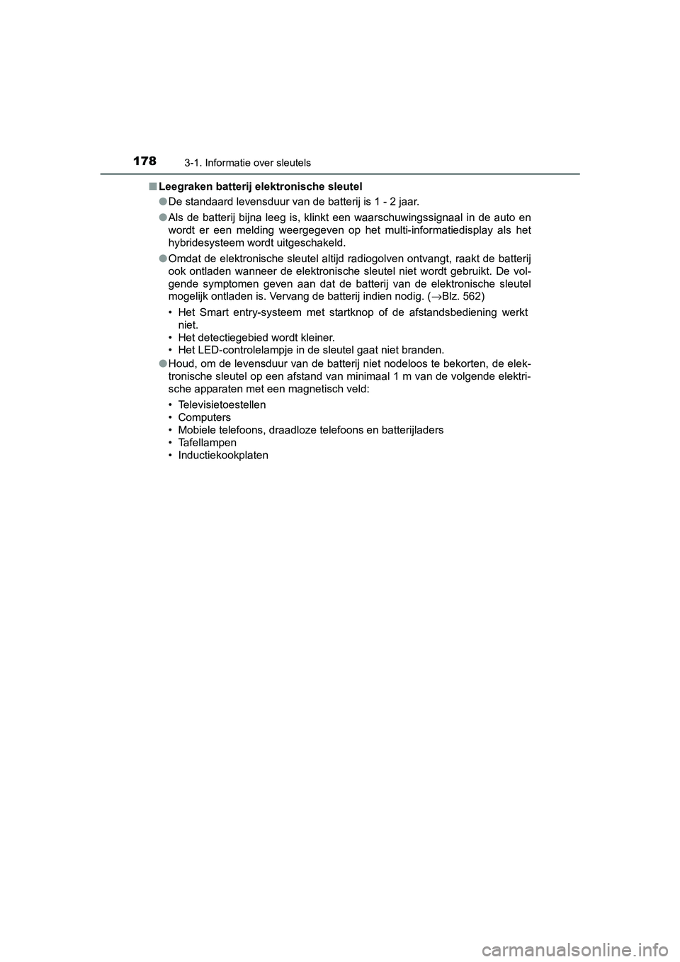 TOYOTA PRIUS 2015 Instructieboekje (in Dutch) 1783-1. Informatie over sleutels
PRIUS_OM_OM47A31E_(EE)■
Leegraken batterij elektronische sleutel
●De standaard levensduur van de batterij is 1 - 2 jaar.
● Als de batterij bijna leeg is, klinkt TOYOTA PRIUS 2015 Instructieboekje (in Dutch) 1783-1. Informatie over sleutels
PRIUS_OM_OM47A31E_(EE)■
Leegraken batterij elektronische sleutel
●De standaard levensduur van de batterij is 1 - 2 jaar.
● Als de batterij bijna leeg is, klinkt