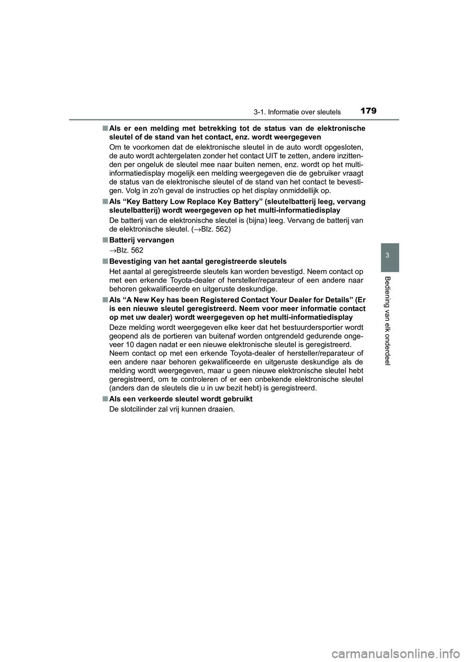TOYOTA PRIUS 2015 Instructieboekje (in Dutch) 1793-1. Informatie over sleutels
3
Bediening van elk onderdeel
PRIUS_OM_OM47A31E_(EE)■
Als er een melding met betrekking to t de status van de elektronische
sleutel of de stand van het contact, enz. TOYOTA PRIUS 2015 Instructieboekje (in Dutch) 1793-1. Informatie over sleutels
3
Bediening van elk onderdeel
PRIUS_OM_OM47A31E_(EE)■
Als er een melding met betrekking to t de status van de elektronische
sleutel of de stand van het contact, enz.