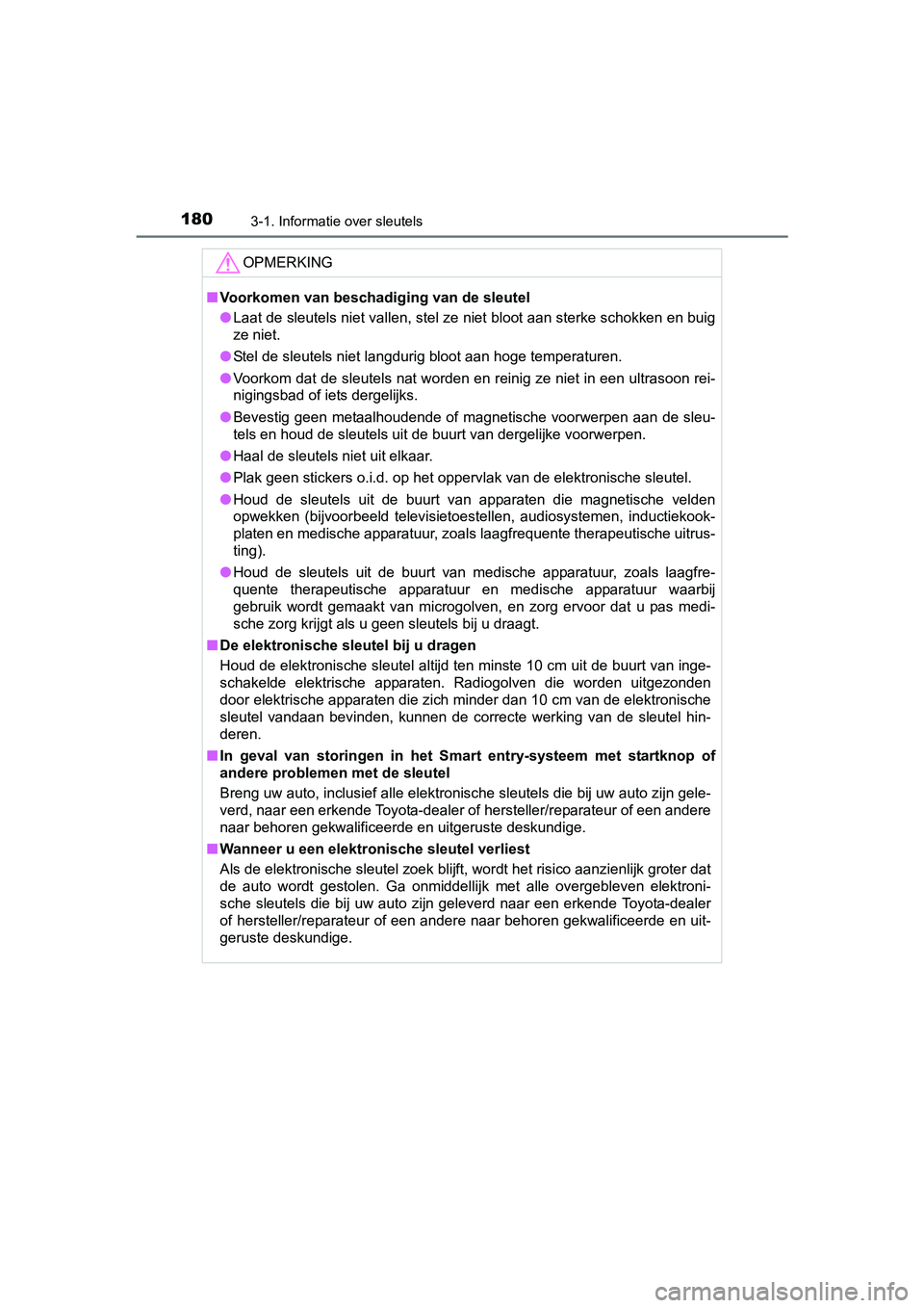 TOYOTA PRIUS 2015 Instructieboekje (in Dutch) 1803-1. Informatie over sleutels
PRIUS_OM_OM47A31E_(EE)
OPMERKING
■Voorkomen van beschadiging van de sleutel
● Laat de sleutels niet vallen, stel ze niet bloot aan sterke schokken en buig
ze niet. TOYOTA PRIUS 2015 Instructieboekje (in Dutch) 1803-1. Informatie over sleutels
PRIUS_OM_OM47A31E_(EE)
OPMERKING
■Voorkomen van beschadiging van de sleutel
● Laat de sleutels niet vallen, stel ze niet bloot aan sterke schokken en buig
ze niet.