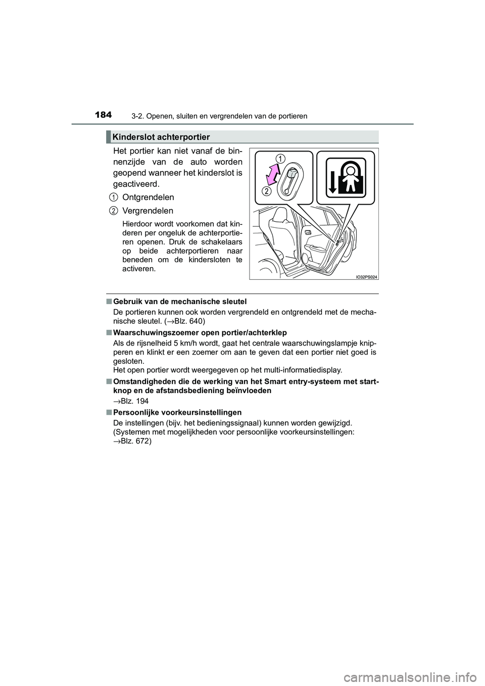 TOYOTA PRIUS 2015  Instructieboekje (in Dutch) 1843-2. Openen, sluiten en vergrendelen van de portieren
PRIUS_OM_OM47A31E_(EE)
Het portier kan niet vanaf de bin-
nenzijde van de auto worden
geopend wanneer het kinderslot is
geactiveerd.Ontgrendele
