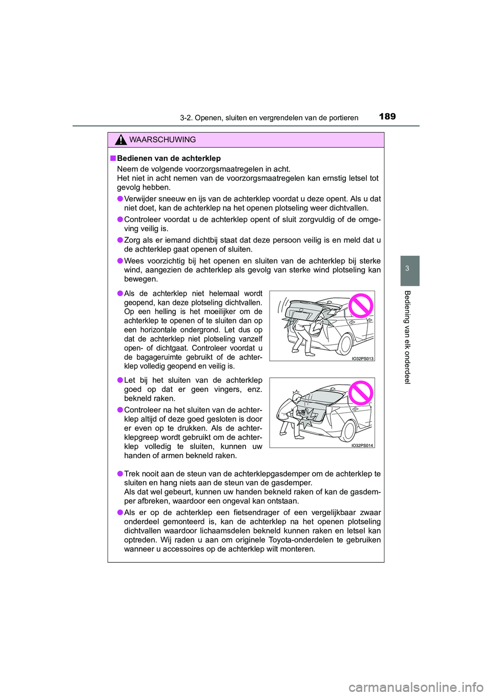 TOYOTA PRIUS 2015  Instructieboekje (in Dutch) 1893-2. Openen, sluiten en vergrendelen van de portieren
3
Bediening van elk onderdeel
PRIUS_OM_OM47A31E_(EE)
WAARSCHUWING
■Bedienen van de achterklep
Neem de volgende voorzorgsmaatregelen in acht.
