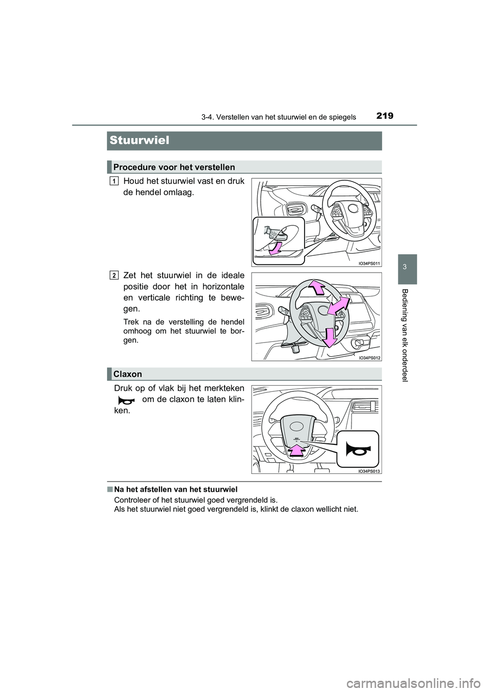 TOYOTA PRIUS 2015 Instructieboekje (in Dutch) 219
3
3-4. Verstellen van het stuurwiel en de spiegels
Bediening van elk onderdeel
PRIUS_OM_OM47A31E_(EE)
Stuurwiel
Houd het stuurwiel vast en druk
de hendel omlaag.
Zet het stuurwiel in de ideale
pos TOYOTA PRIUS 2015 Instructieboekje (in Dutch) 219
3
3-4. Verstellen van het stuurwiel en de spiegels
Bediening van elk onderdeel
PRIUS_OM_OM47A31E_(EE)
Stuurwiel
Houd het stuurwiel vast en druk
de hendel omlaag.
Zet het stuurwiel in de ideale
pos