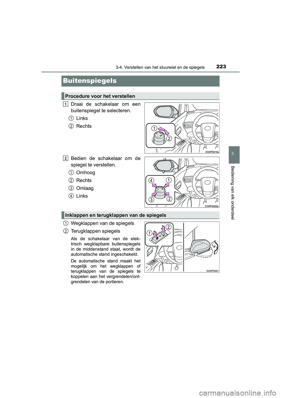TOYOTA PRIUS 2015 Instructieboekje (in Dutch) 223
3
3-4. Verstellen van het stuurwiel en de spiegels
Bediening van elk onderdeel
PRIUS_OM_OM47A31E_(EE)
Buitenspiegels
Draai de schakelaar om een
buitenspiegel te selecteren.Links
Rechts
Bedien de s TOYOTA PRIUS 2015 Instructieboekje (in Dutch) 223
3
3-4. Verstellen van het stuurwiel en de spiegels
Bediening van elk onderdeel
PRIUS_OM_OM47A31E_(EE)
Buitenspiegels
Draai de schakelaar om een
buitenspiegel te selecteren.Links
Rechts
Bedien de s
