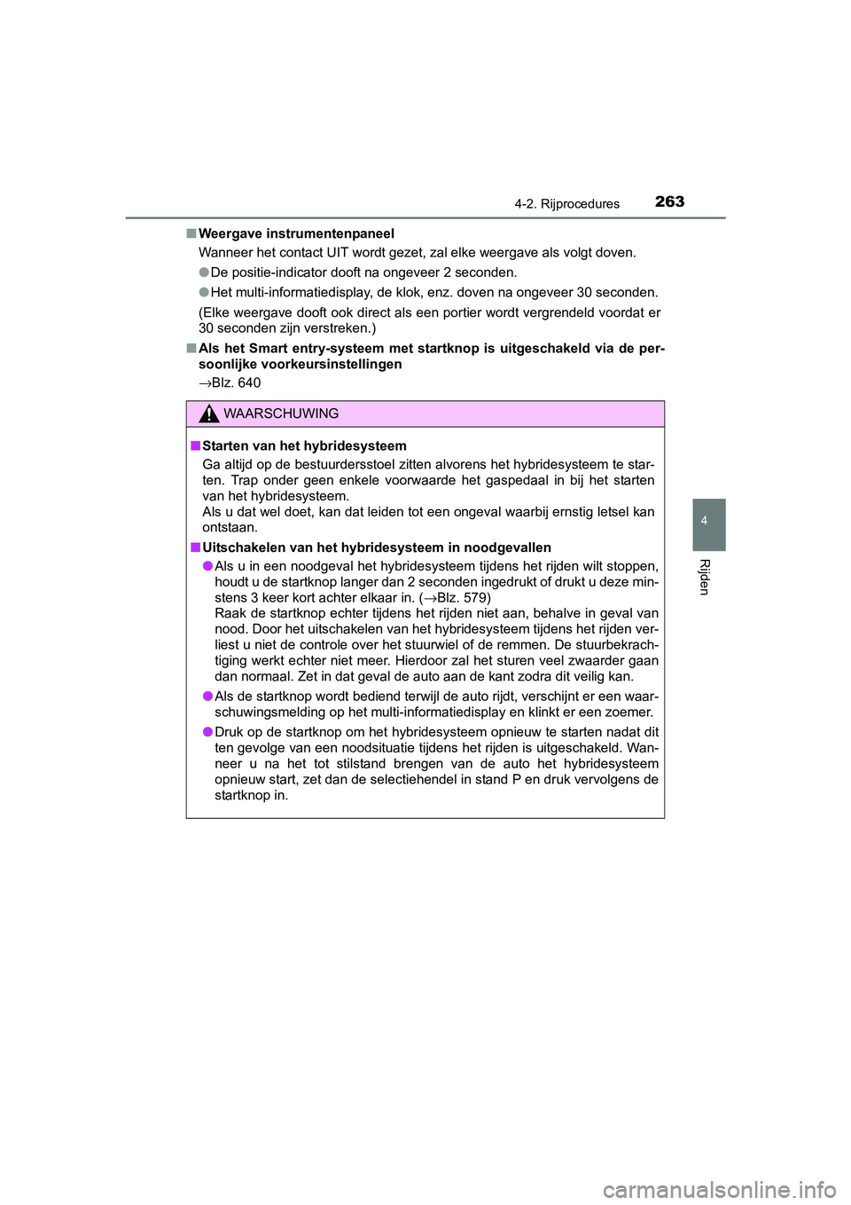 TOYOTA PRIUS 2015  Instructieboekje (in Dutch) 2634-2. Rijprocedures
4
Rijden
PRIUS_OM_OM47A31E_(EE)■
Weergave instrumentenpaneel
Wanneer het contact UIT wordt gezet, zal elke weergave als volgt doven.
●De positie-indicator dooft na ongeveer 2