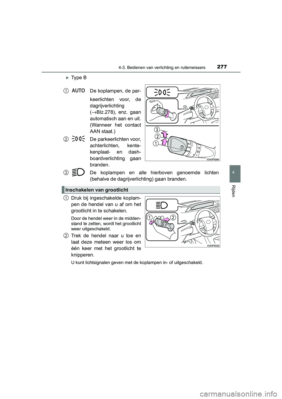 TOYOTA PRIUS 2015 Instructieboekje (in Dutch) 2774-3. Bedienen van verlichting en ruitenwissers
4
Rijden
PRIUS_OM_OM47A31E_(EE)
Ty p e BDe koplampen, de par-
keerlichten voor, de
dagrijverlichting
(→ Blz.278), enz. gaan
automatisch aan en u TOYOTA PRIUS 2015 Instructieboekje (in Dutch) 2774-3. Bedienen van verlichting en ruitenwissers
4
Rijden
PRIUS_OM_OM47A31E_(EE)
Ty p e BDe koplampen, de par-
keerlichten voor, de
dagrijverlichting
(→ Blz.278), enz. gaan
automatisch aan en u