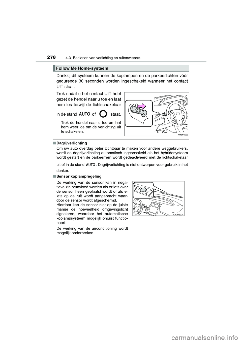 TOYOTA PRIUS 2015 Instructieboekje (in Dutch) 2784-3. Bedienen van verlichting en ruitenwissers
PRIUS_OM_OM47A31E_(EE)
Dankzij dit systeem kunnen de koplampen en de parkeerlichten vóór
gedurende 30 seconden worden inge schakeld wanneer het cont TOYOTA PRIUS 2015 Instructieboekje (in Dutch) 2784-3. Bedienen van verlichting en ruitenwissers
PRIUS_OM_OM47A31E_(EE)
Dankzij dit systeem kunnen de koplampen en de parkeerlichten vóór
gedurende 30 seconden worden inge schakeld wanneer het cont