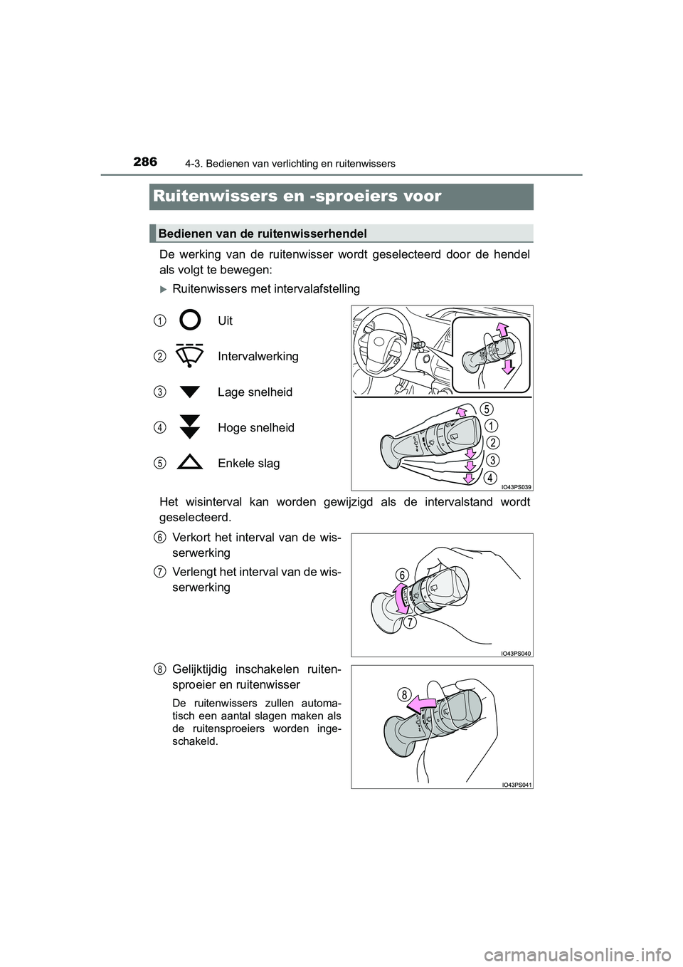 TOYOTA PRIUS 2015 Instructieboekje (in Dutch) 2864-3. Bedienen van verlichting en ruitenwissers
PRIUS_OM_OM47A31E_(EE)
Ruitenwissers en -sproeiers voor
De werking van de ruitenwisser wordt geselecteerd door de hendel
als volgt te bewegen:
Ruit TOYOTA PRIUS 2015 Instructieboekje (in Dutch) 2864-3. Bedienen van verlichting en ruitenwissers
PRIUS_OM_OM47A31E_(EE)
Ruitenwissers en -sproeiers voor
De werking van de ruitenwisser wordt geselecteerd door de hendel
als volgt te bewegen:
Ruit