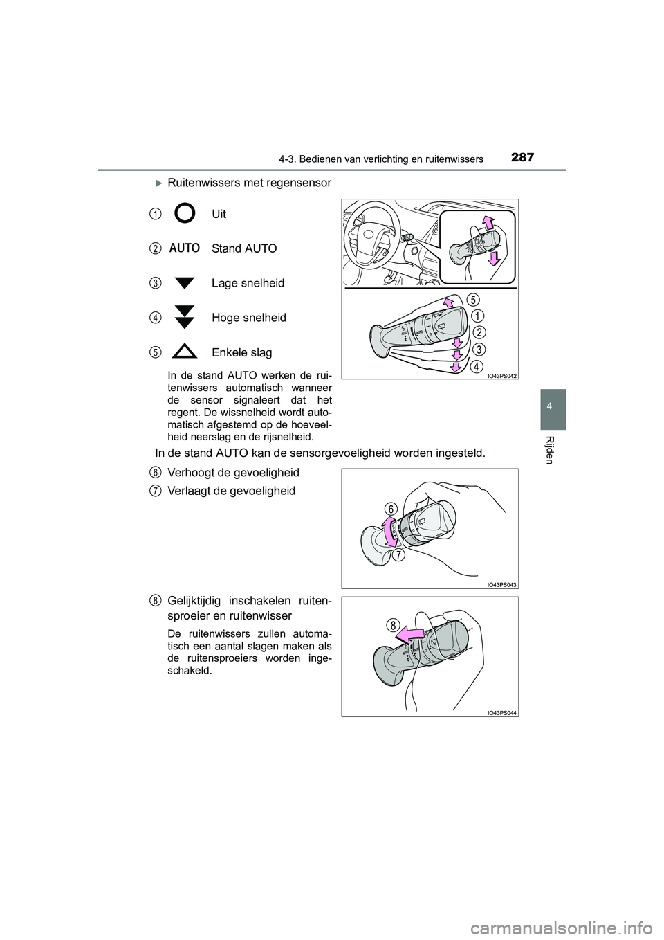 TOYOTA PRIUS 2015 Instructieboekje (in Dutch) 2874-3. Bedienen van verlichting en ruitenwissers
4
Rijden
PRIUS_OM_OM47A31E_(EE)
Ruitenwissers met regensensorUit
Stand AUTO
Lage snelheid
Hoge snelheid
Enkele slag
In de stand AUTO werken de rui TOYOTA PRIUS 2015 Instructieboekje (in Dutch) 2874-3. Bedienen van verlichting en ruitenwissers
4
Rijden
PRIUS_OM_OM47A31E_(EE)
Ruitenwissers met regensensorUit
Stand AUTO
Lage snelheid
Hoge snelheid
Enkele slag
In de stand AUTO werken de rui