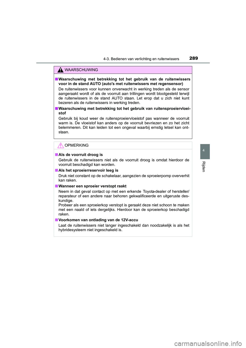 TOYOTA PRIUS 2015 Instructieboekje (in Dutch) 2894-3. Bedienen van verlichting en ruitenwissers
4
Rijden
PRIUS_OM_OM47A31E_(EE)
WAARSCHUWING
■Waarschuwing met betrekking tot he t gebruik van de ruitenwissers
voor in de stand AUTO (autos met r TOYOTA PRIUS 2015 Instructieboekje (in Dutch) 2894-3. Bedienen van verlichting en ruitenwissers
4
Rijden
PRIUS_OM_OM47A31E_(EE)
WAARSCHUWING
■Waarschuwing met betrekking tot he t gebruik van de ruitenwissers
voor in de stand AUTO (autos met r
