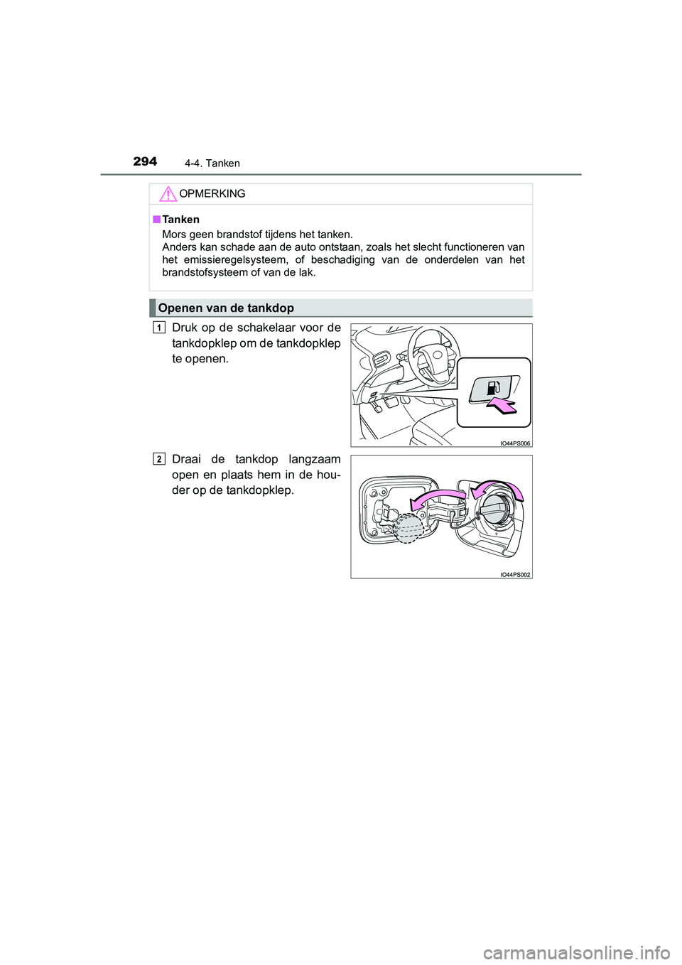 TOYOTA PRIUS 2015  Instructieboekje (in Dutch) 2944-4. Tanken
PRIUS_OM_OM47A31E_(EE)
Druk op de schakelaar voor de
tankdopklep om de tankdopklep
te openen.
Draai de tankdop langzaam
open en plaats hem in de hou-
der op de tankdopklep.
OPMERKING
