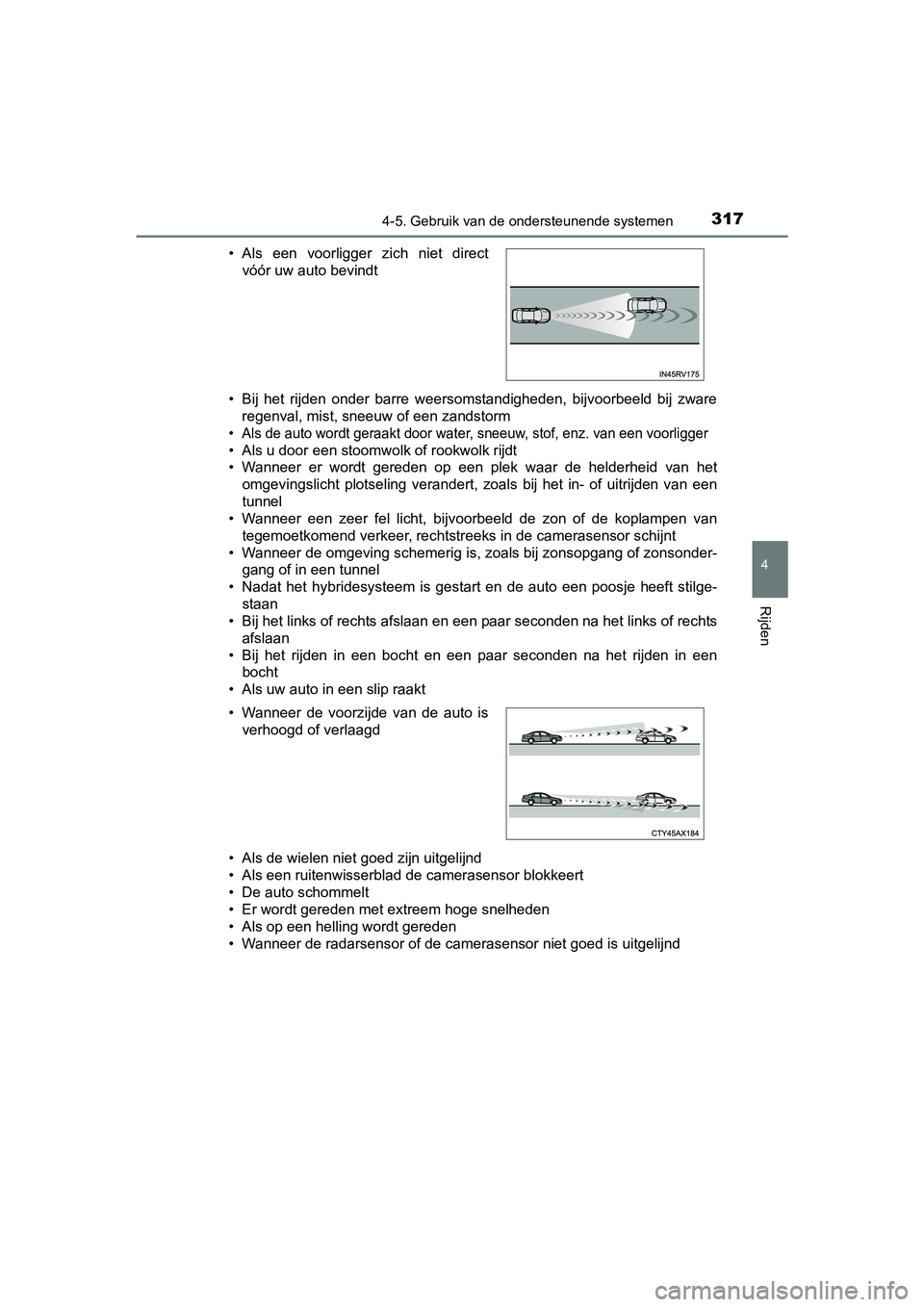 TOYOTA PRIUS 2015 Instructieboekje (in Dutch) 3174-5. Gebruik van de ondersteunende systemen
4
Rijden
PRIUS_OM_OM47A31E_(EE)• Bij het rijden onder barre weersomstandigheden, bijvoorbeeld bij zware
regenval, mist, sneeuw of een zandstorm
• Als TOYOTA PRIUS 2015 Instructieboekje (in Dutch) 3174-5. Gebruik van de ondersteunende systemen
4
Rijden
PRIUS_OM_OM47A31E_(EE)• Bij het rijden onder barre weersomstandigheden, bijvoorbeeld bij zware
regenval, mist, sneeuw of een zandstorm
• Als