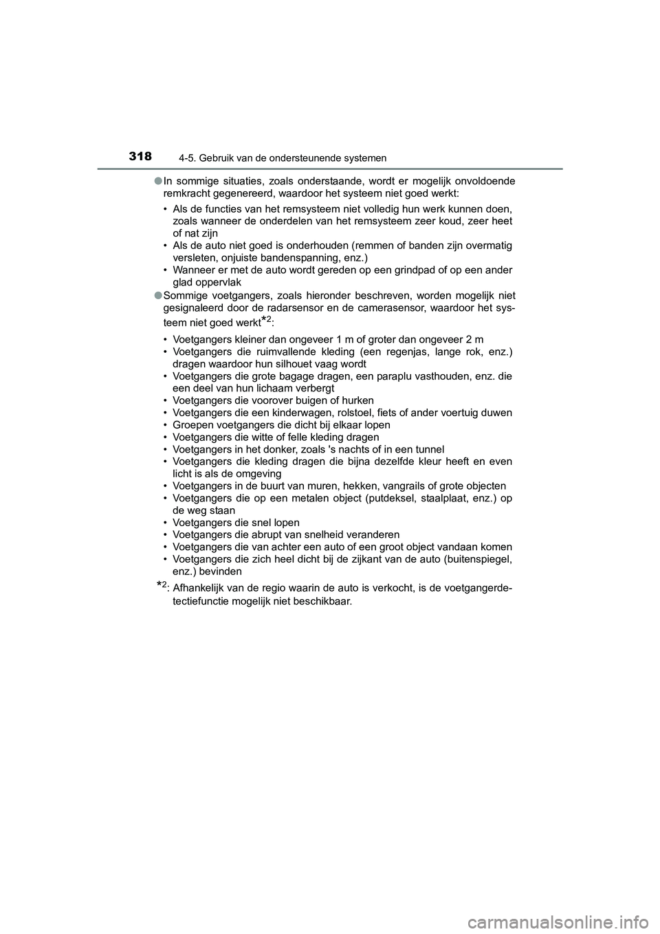 TOYOTA PRIUS 2015 Instructieboekje (in Dutch) 3184-5. Gebruik van de ondersteunende systemen
PRIUS_OM_OM47A31E_(EE)●
In sommige situaties, zoals onderstaande, wordt er mogelijk onvoldoende
remkracht gegenereerd, waardoor het systeem niet goed w TOYOTA PRIUS 2015 Instructieboekje (in Dutch) 3184-5. Gebruik van de ondersteunende systemen
PRIUS_OM_OM47A31E_(EE)●
In sommige situaties, zoals onderstaande, wordt er mogelijk onvoldoende
remkracht gegenereerd, waardoor het systeem niet goed w