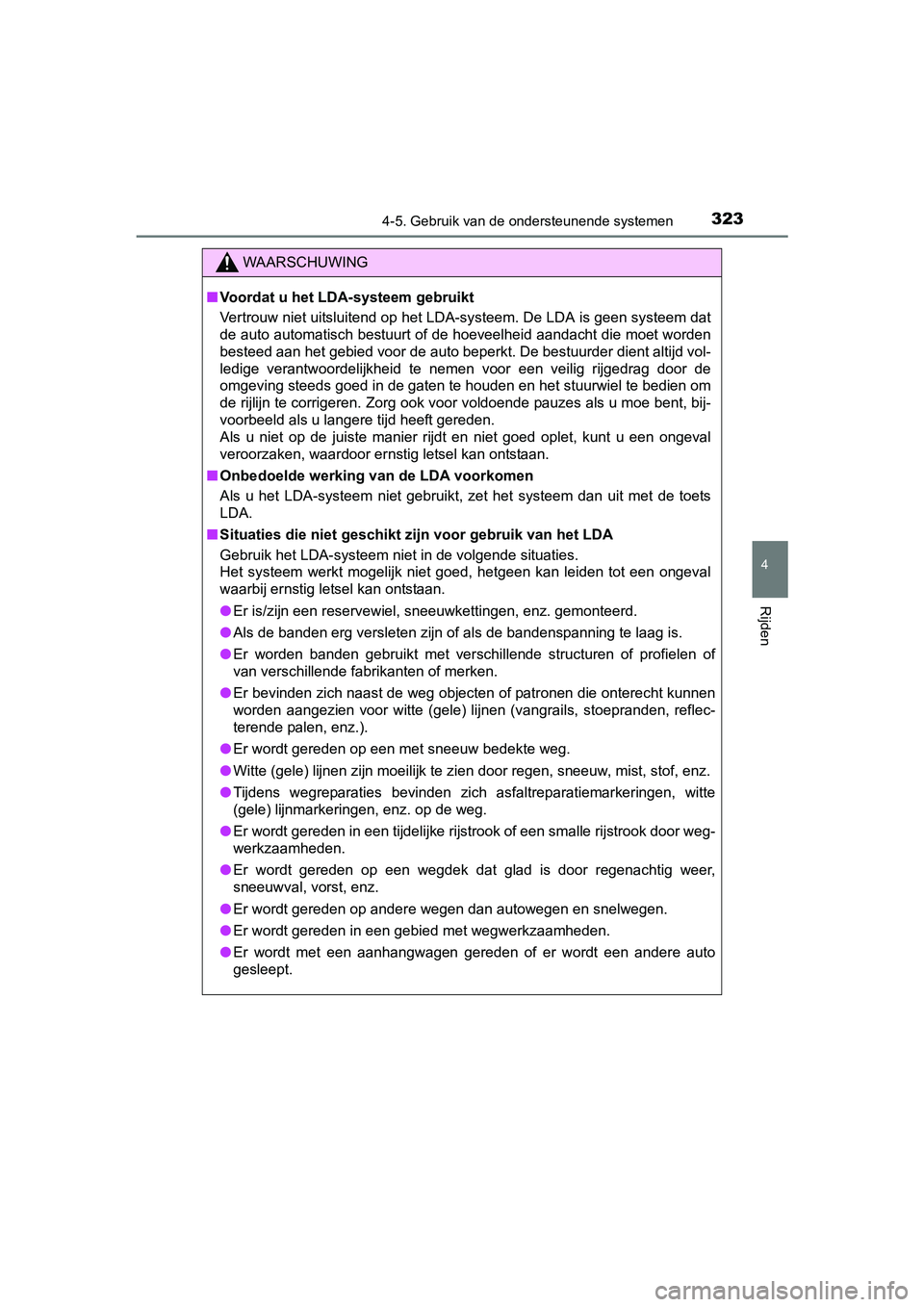 TOYOTA PRIUS 2015 Instructieboekje (in Dutch) 3234-5. Gebruik van de ondersteunende systemen
4
Rijden
PRIUS_OM_OM47A31E_(EE)
WAARSCHUWING
■Voordat u het LDA-systeem gebruikt
Vertrouw niet uitsluitend op het LDA-systeem. De LDA is geen systeem d TOYOTA PRIUS 2015 Instructieboekje (in Dutch) 3234-5. Gebruik van de ondersteunende systemen
4
Rijden
PRIUS_OM_OM47A31E_(EE)
WAARSCHUWING
■Voordat u het LDA-systeem gebruikt
Vertrouw niet uitsluitend op het LDA-systeem. De LDA is geen systeem d