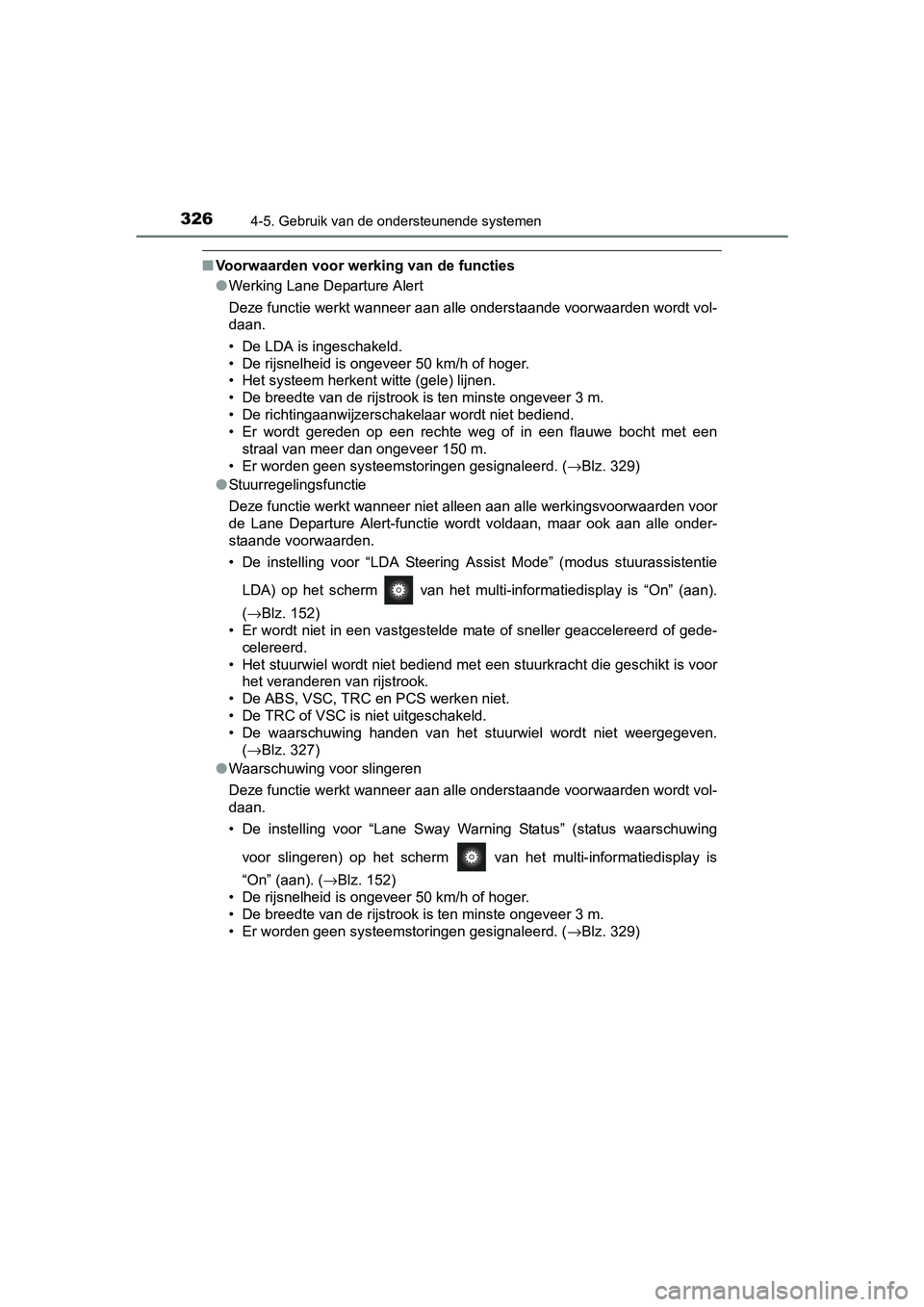 TOYOTA PRIUS 2015 Instructieboekje (in Dutch) 3264-5. Gebruik van de ondersteunende systemen
PRIUS_OM_OM47A31E_(EE)
■Voorwaarden voor werking van de functies
●Werking Lane Departure Alert
Deze functie werkt wanneer aan alle onderstaande voorw TOYOTA PRIUS 2015 Instructieboekje (in Dutch) 3264-5. Gebruik van de ondersteunende systemen
PRIUS_OM_OM47A31E_(EE)
■Voorwaarden voor werking van de functies
●Werking Lane Departure Alert
Deze functie werkt wanneer aan alle onderstaande voorw