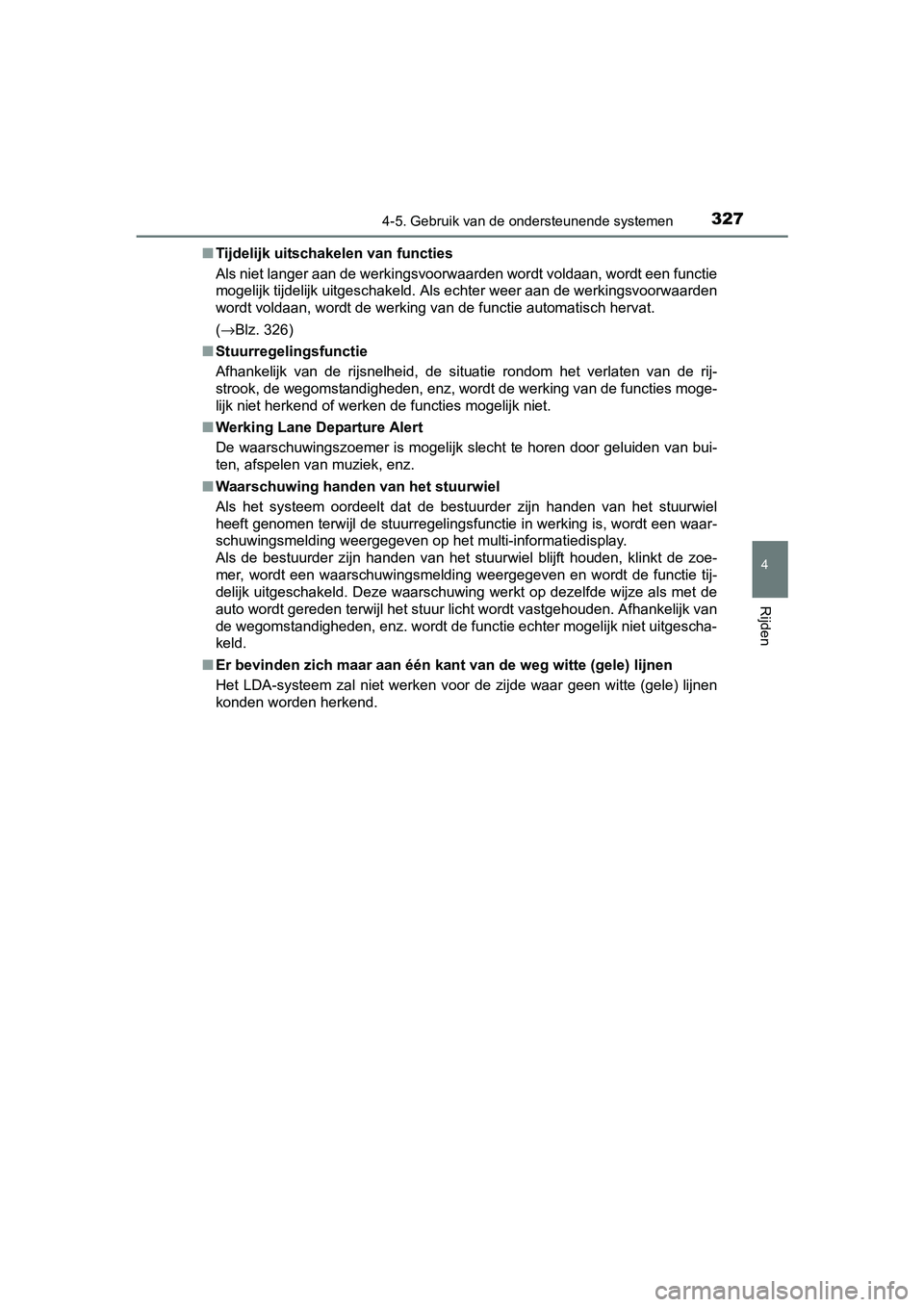 TOYOTA PRIUS 2015 Instructieboekje (in Dutch) 3274-5. Gebruik van de ondersteunende systemen
4
Rijden
PRIUS_OM_OM47A31E_(EE)■
Tijdelijk uitschakelen van functies
Als niet langer aan de werkingsvoorwaarden wordt voldaan, wordt een functie
mogeli TOYOTA PRIUS 2015 Instructieboekje (in Dutch) 3274-5. Gebruik van de ondersteunende systemen
4
Rijden
PRIUS_OM_OM47A31E_(EE)■
Tijdelijk uitschakelen van functies
Als niet langer aan de werkingsvoorwaarden wordt voldaan, wordt een functie
mogeli