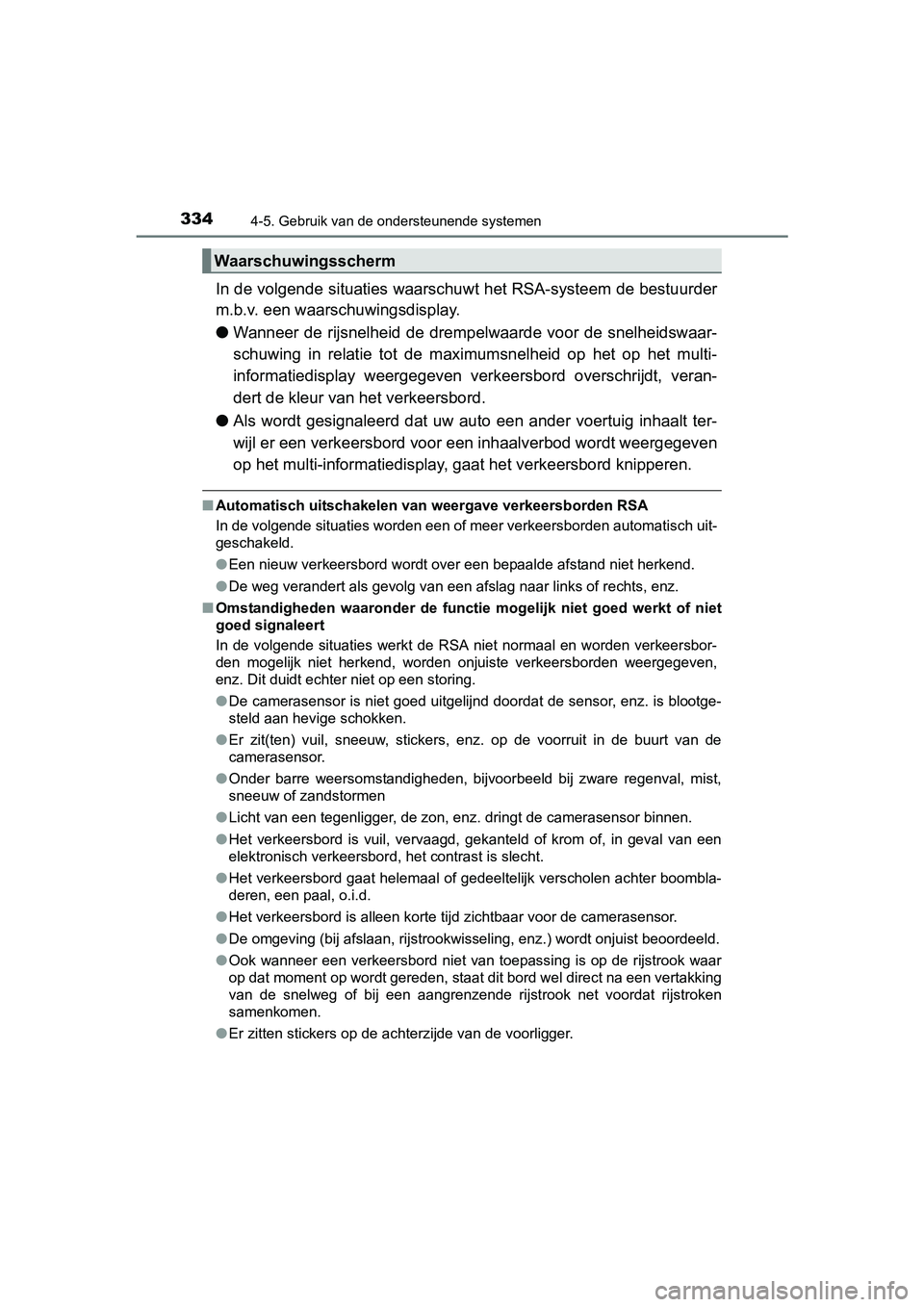 TOYOTA PRIUS 2015 Instructieboekje (in Dutch) 3344-5. Gebruik van de ondersteunende systemen
PRIUS_OM_OM47A31E_(EE)
In de volgende situaties waarschuwt het RSA-systeem de bestuurder
m.b.v. een waarschuwingsdisplay.
● Wanneer de rijsnelheid de d TOYOTA PRIUS 2015 Instructieboekje (in Dutch) 3344-5. Gebruik van de ondersteunende systemen
PRIUS_OM_OM47A31E_(EE)
In de volgende situaties waarschuwt het RSA-systeem de bestuurder
m.b.v. een waarschuwingsdisplay.
● Wanneer de rijsnelheid de d