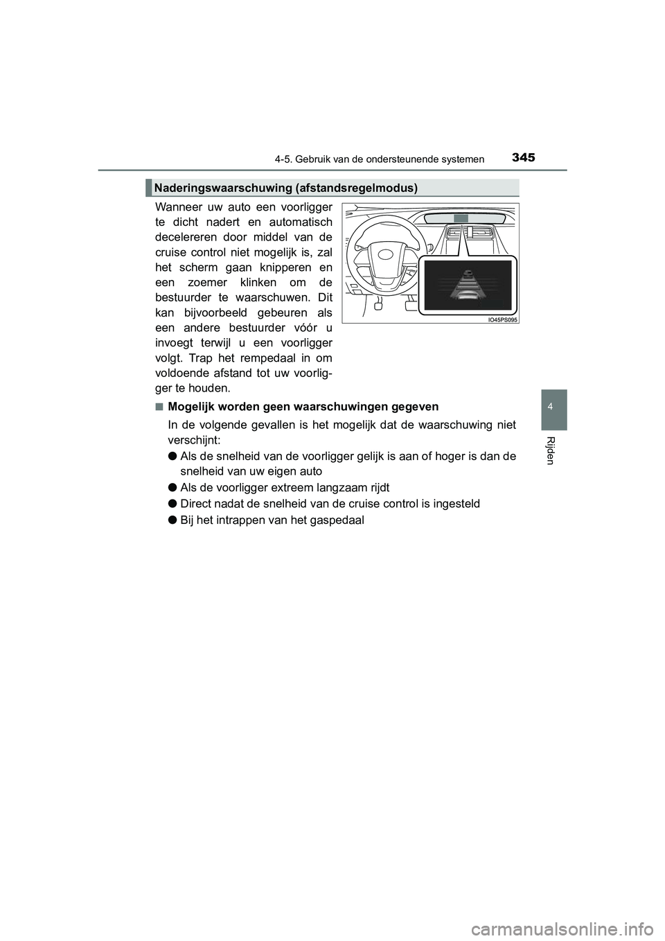 TOYOTA PRIUS 2015  Instructieboekje (in Dutch) 3454-5. Gebruik van de ondersteunende systemen
4
Rijden
PRIUS_OM_OM47A31E_(EE)
Wanneer uw auto een voorligger
te dicht nadert en automatisch
decelereren door middel van de
cruise control niet mogelijk