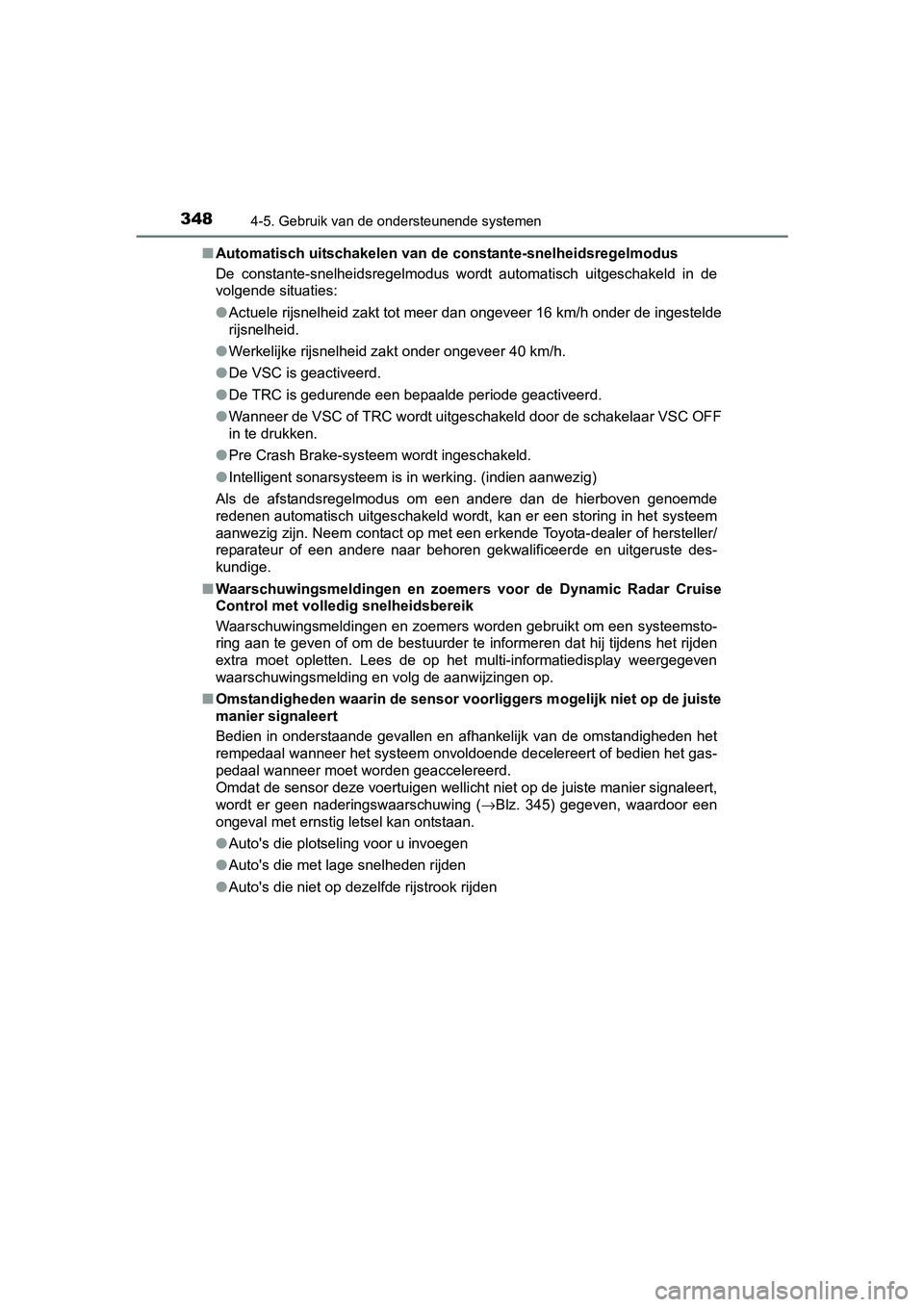TOYOTA PRIUS 2015  Instructieboekje (in Dutch) 3484-5. Gebruik van de ondersteunende systemen
PRIUS_OM_OM47A31E_(EE)■
Automatisch uitschakelen van de  constante-snelheidsregelmodus
De constante-snelheidsregelmodus wordt automatisch uitgeschakeld