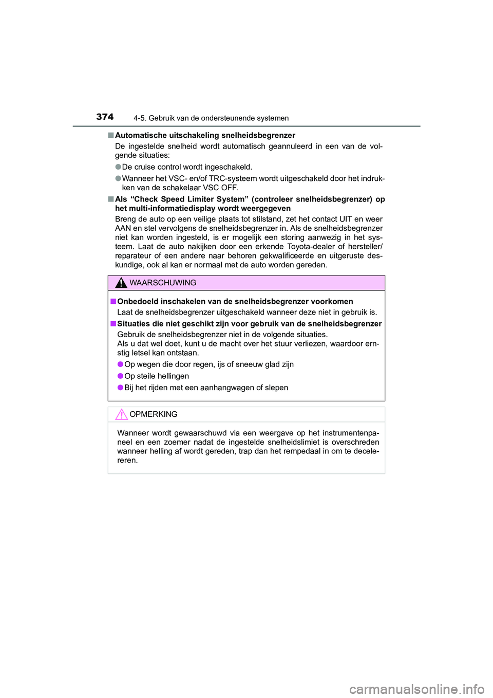 TOYOTA PRIUS 2015 Instructieboekje (in Dutch) 3744-5. Gebruik van de ondersteunende systemen
PRIUS_OM_OM47A31E_(EE)■
Automatische uitschakeling snelheidsbegrenzer
De ingestelde snelheid wordt automatisch geannuleerd in een van de vol-
gende sit TOYOTA PRIUS 2015 Instructieboekje (in Dutch) 3744-5. Gebruik van de ondersteunende systemen
PRIUS_OM_OM47A31E_(EE)■
Automatische uitschakeling snelheidsbegrenzer
De ingestelde snelheid wordt automatisch geannuleerd in een van de vol-
gende sit