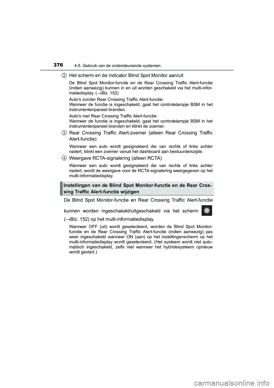 TOYOTA PRIUS 2015 Instructieboekje (in Dutch) 3764-5. Gebruik van de ondersteunende systemen
PRIUS_OM_OM47A31E_(EE)
Het scherm en de indicator Blind Spot Monitor aan/uit
De Blind Spot Monitor-functie en de Rear Crossing Traffic Alert-functie
(ind TOYOTA PRIUS 2015 Instructieboekje (in Dutch) 3764-5. Gebruik van de ondersteunende systemen
PRIUS_OM_OM47A31E_(EE)
Het scherm en de indicator Blind Spot Monitor aan/uit
De Blind Spot Monitor-functie en de Rear Crossing Traffic Alert-functie
(ind
