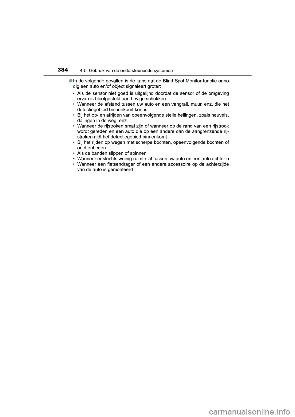 TOYOTA PRIUS 2015 Instructieboekje (in Dutch) 3844-5. Gebruik van de ondersteunende systemen
PRIUS_OM_OM47A31E_(EE)●
In de volgende gevallen is de kans dat de Blind Spot Monitor-functie onno-
dig een auto en/of object signaleert groter:
• Als TOYOTA PRIUS 2015 Instructieboekje (in Dutch) 3844-5. Gebruik van de ondersteunende systemen
PRIUS_OM_OM47A31E_(EE)●
In de volgende gevallen is de kans dat de Blind Spot Monitor-functie onno-
dig een auto en/of object signaleert groter:
• Als