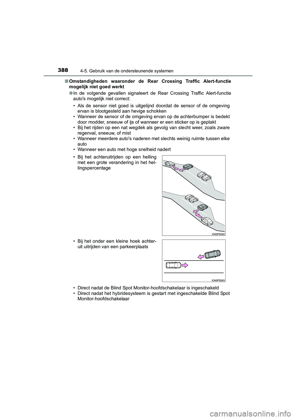 TOYOTA PRIUS 2015 Instructieboekje (in Dutch) 3884-5. Gebruik van de ondersteunende systemen
PRIUS_OM_OM47A31E_(EE)■
Omstandigheden waaronder de Rear Crossing Traffic Alert-functie
mogelijk niet goed werkt
●In de volgende gevallen signaleert TOYOTA PRIUS 2015 Instructieboekje (in Dutch) 3884-5. Gebruik van de ondersteunende systemen
PRIUS_OM_OM47A31E_(EE)■
Omstandigheden waaronder de Rear Crossing Traffic Alert-functie
mogelijk niet goed werkt
●In de volgende gevallen signaleert