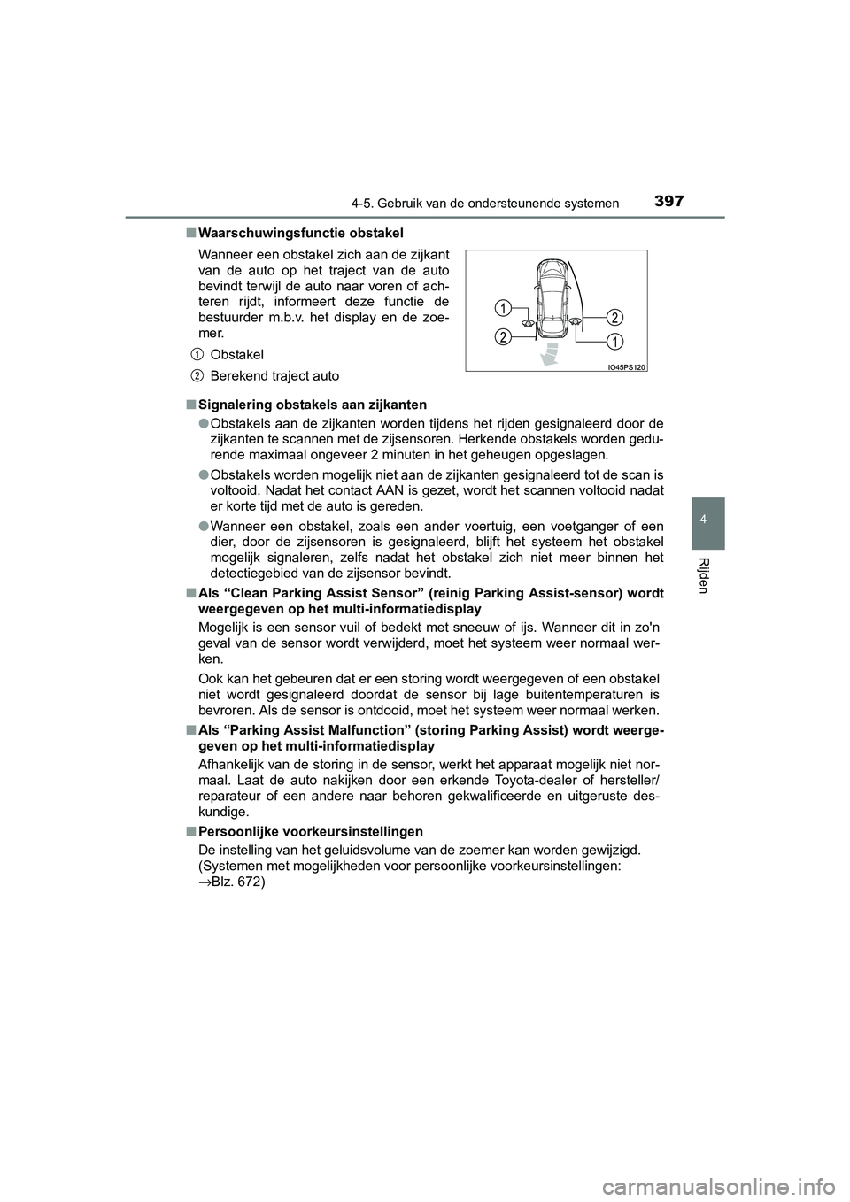 TOYOTA PRIUS 2015 Instructieboekje (in Dutch) 3974-5. Gebruik van de ondersteunende systemen
4
Rijden
PRIUS_OM_OM47A31E_(EE)■
Waarschuwingsfunctie obstakel
■ Signalering obstakels aan zijkanten
●Obstakels aan de zijkanten worden tijdens het TOYOTA PRIUS 2015 Instructieboekje (in Dutch) 3974-5. Gebruik van de ondersteunende systemen
4
Rijden
PRIUS_OM_OM47A31E_(EE)■
Waarschuwingsfunctie obstakel
■ Signalering obstakels aan zijkanten
●Obstakels aan de zijkanten worden tijdens het