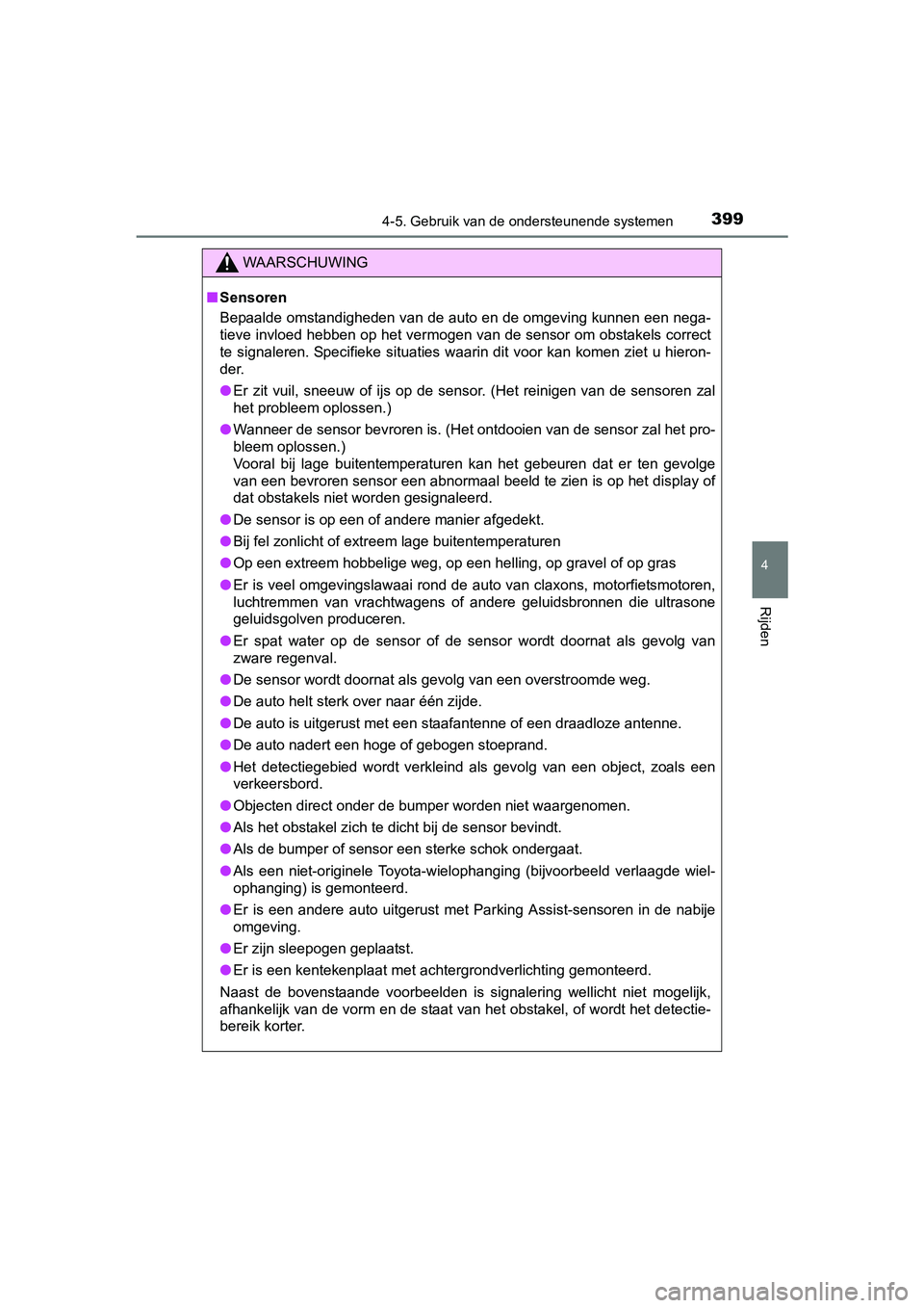 TOYOTA PRIUS 2015 Instructieboekje (in Dutch) 3994-5. Gebruik van de ondersteunende systemen
4
Rijden
PRIUS_OM_OM47A31E_(EE)
WAARSCHUWING
■Sensoren
Bepaalde omstandigheden van de auto en de omgeving kunnen een nega-
tieve invloed hebben op het TOYOTA PRIUS 2015 Instructieboekje (in Dutch) 3994-5. Gebruik van de ondersteunende systemen
4
Rijden
PRIUS_OM_OM47A31E_(EE)
WAARSCHUWING
■Sensoren
Bepaalde omstandigheden van de auto en de omgeving kunnen een nega-
tieve invloed hebben op het