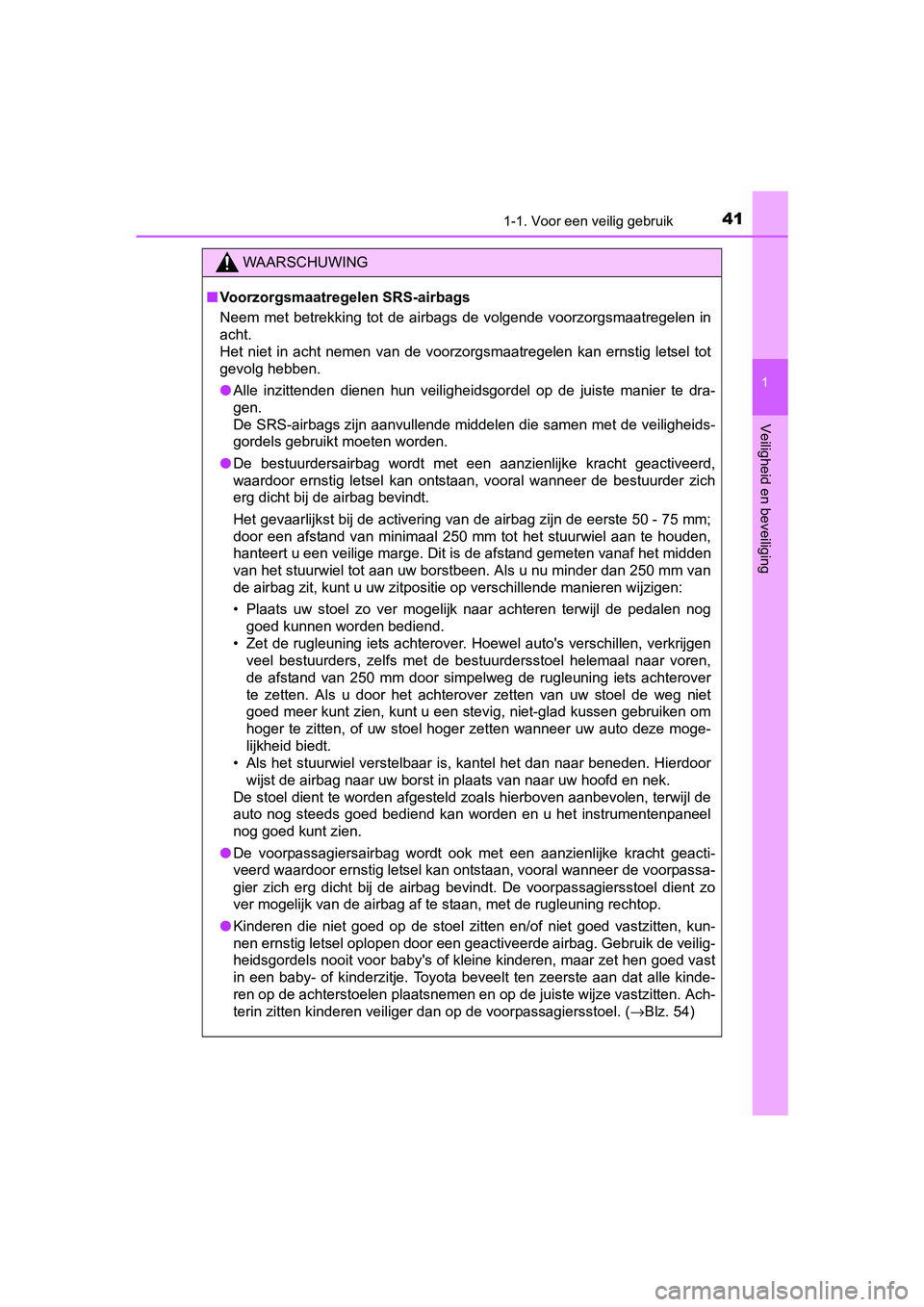 TOYOTA PRIUS 2015 Instructieboekje (in Dutch) 411-1. Voor een veilig gebruik
1
PRIUS_OM_OM47A31E_(EE)
Veiligheid en beveiliging
WAARSCHUWING
■Voorzorgsmaatregelen SRS-airbags
Neem met betrekking tot de airbags de volgende voorzorgsmaatregelen i TOYOTA PRIUS 2015 Instructieboekje (in Dutch) 411-1. Voor een veilig gebruik
1
PRIUS_OM_OM47A31E_(EE)
Veiligheid en beveiliging
WAARSCHUWING
■Voorzorgsmaatregelen SRS-airbags
Neem met betrekking tot de airbags de volgende voorzorgsmaatregelen i