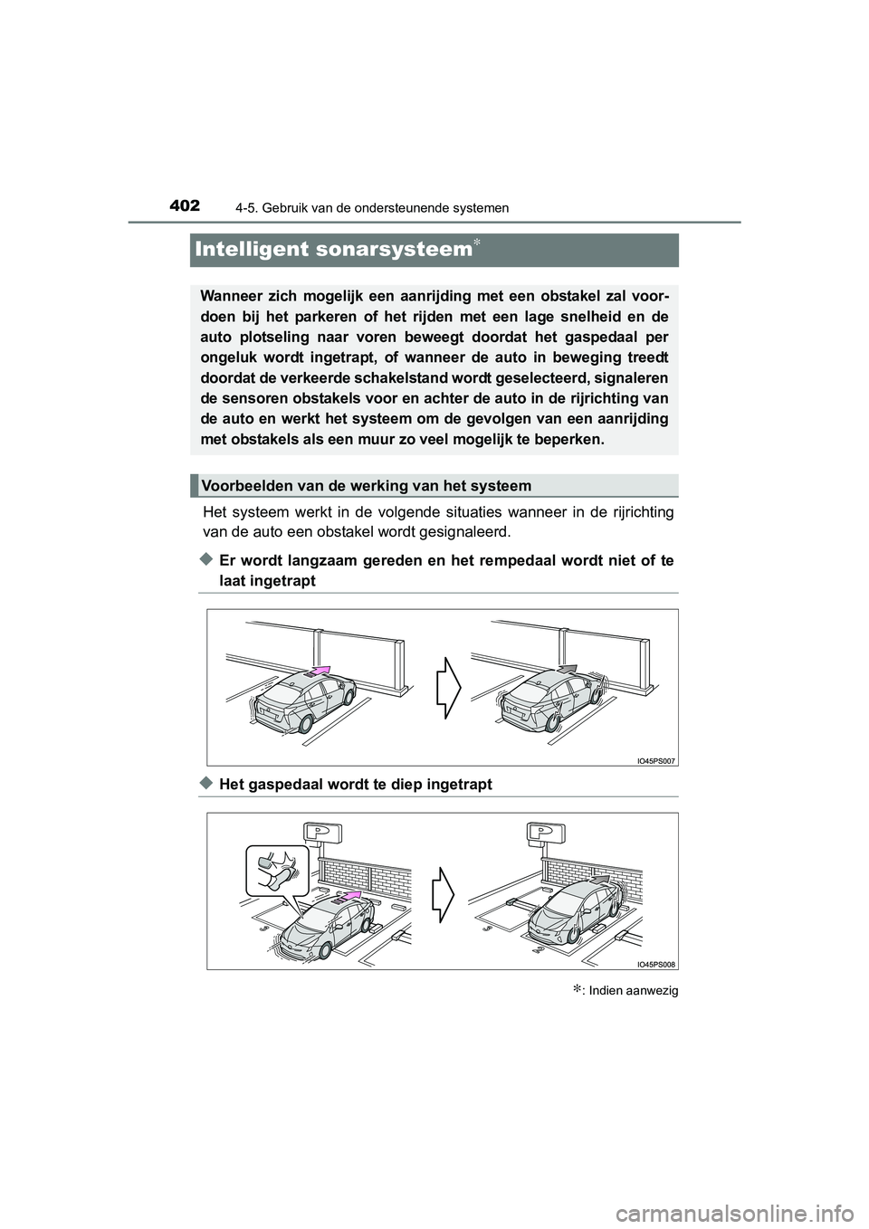 TOYOTA PRIUS 2015 Instructieboekje (in Dutch) 4024-5. Gebruik van de ondersteunende systemen
PRIUS_OM_OM47A31E_(EE)
Intelligent sonarsysteem∗
Het systeem werkt in de volgende situaties wanneer in de rijrichting
van de auto een obstakel wordt ge TOYOTA PRIUS 2015 Instructieboekje (in Dutch) 4024-5. Gebruik van de ondersteunende systemen
PRIUS_OM_OM47A31E_(EE)
Intelligent sonarsysteem∗
Het systeem werkt in de volgende situaties wanneer in de rijrichting
van de auto een obstakel wordt ge