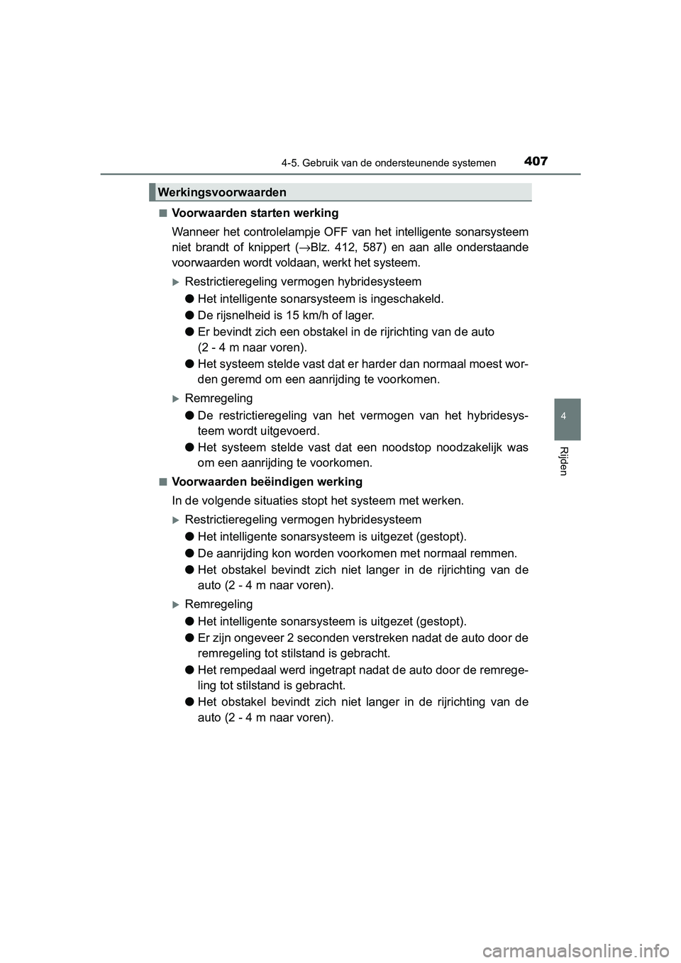 TOYOTA PRIUS 2015 Instructieboekje (in Dutch) 4074-5. Gebruik van de ondersteunende systemen
4
Rijden
PRIUS_OM_OM47A31E_(EE)■
Voorwaarden starten werking
Wanneer het controlelampje OFF
van het intelligente sonarsysteem
niet brandt of knippert TOYOTA PRIUS 2015 Instructieboekje (in Dutch) 4074-5. Gebruik van de ondersteunende systemen
4
Rijden
PRIUS_OM_OM47A31E_(EE)■
Voorwaarden starten werking
Wanneer het controlelampje OFF
van het intelligente sonarsysteem
niet brandt of knippert