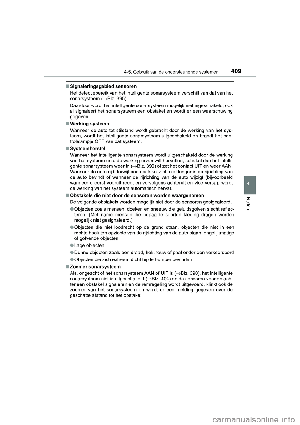 TOYOTA PRIUS 2015 Instructieboekje (in Dutch) 4094-5. Gebruik van de ondersteunende systemen
4
Rijden
PRIUS_OM_OM47A31E_(EE)
■Signaleringsgebied sensoren
Het detectiebereik van het intelligente sonarsysteem verschilt van dat van het
sonarsystee TOYOTA PRIUS 2015 Instructieboekje (in Dutch) 4094-5. Gebruik van de ondersteunende systemen
4
Rijden
PRIUS_OM_OM47A31E_(EE)
■Signaleringsgebied sensoren
Het detectiebereik van het intelligente sonarsysteem verschilt van dat van het
sonarsystee