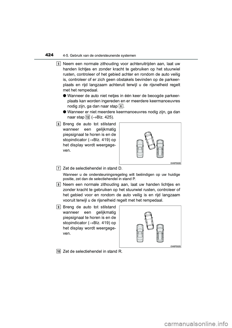 TOYOTA PRIUS 2015 Instructieboekje (in Dutch) 4244-5. Gebruik van de ondersteunende systemen
PRIUS_OM_OM47A31E_(EE)
Neem een normale zithouding voor achteruitrijden aan, laat uw
handen lichtjes en zonder kracht te gebruiken op het stuurwiel
ruste TOYOTA PRIUS 2015 Instructieboekje (in Dutch) 4244-5. Gebruik van de ondersteunende systemen
PRIUS_OM_OM47A31E_(EE)
Neem een normale zithouding voor achteruitrijden aan, laat uw
handen lichtjes en zonder kracht te gebruiken op het stuurwiel
ruste