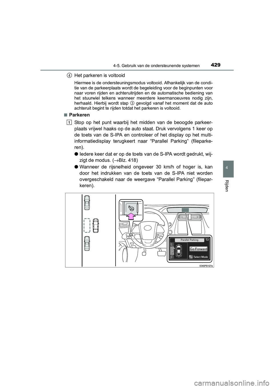 TOYOTA PRIUS 2015 Instructieboekje (in Dutch) 4294-5. Gebruik van de ondersteunende systemen
4
Rijden
PRIUS_OM_OM47A31E_(EE)
Het parkeren is voltooid
Hiermee is de ondersteuningsmodus voltooid. Afhankelijk van de condi-
tie van de parkeerplaats w TOYOTA PRIUS 2015 Instructieboekje (in Dutch) 4294-5. Gebruik van de ondersteunende systemen
4
Rijden
PRIUS_OM_OM47A31E_(EE)
Het parkeren is voltooid
Hiermee is de ondersteuningsmodus voltooid. Afhankelijk van de condi-
tie van de parkeerplaats w