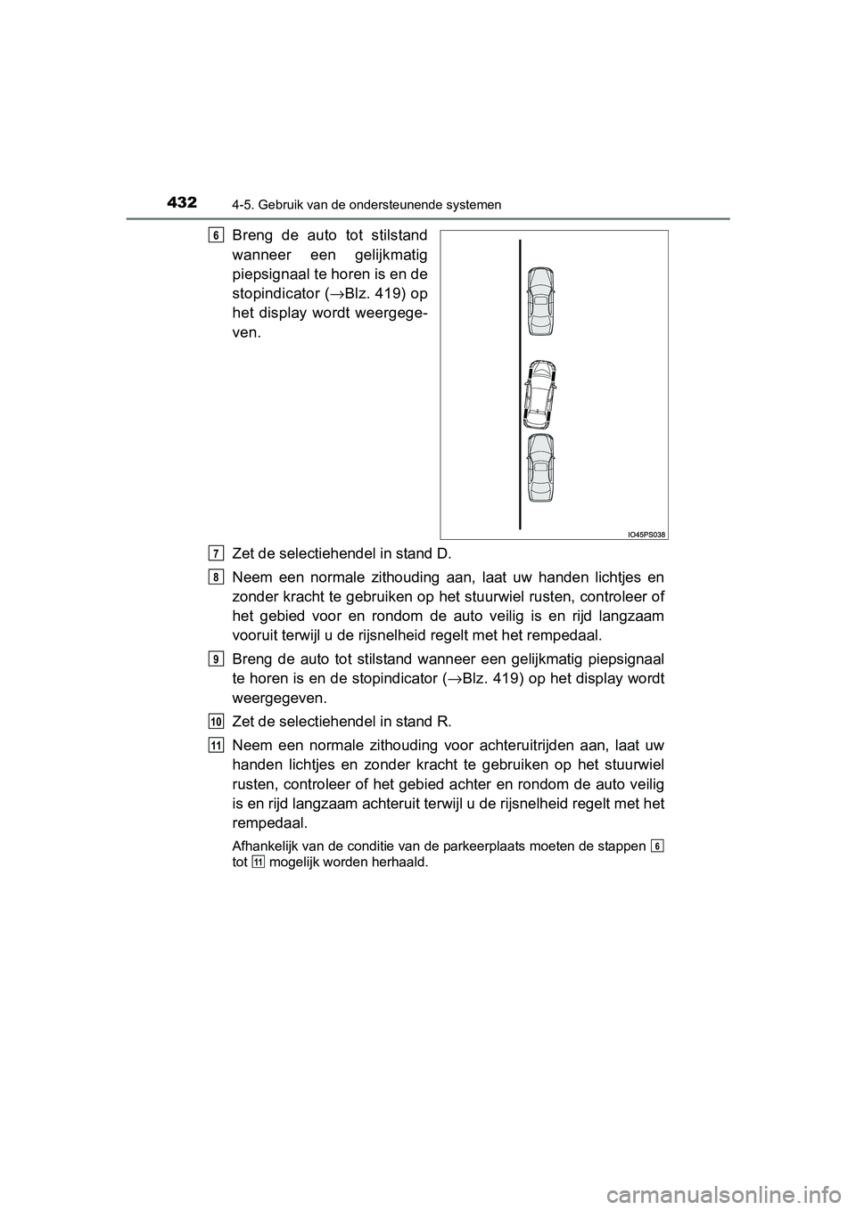 TOYOTA PRIUS 2015  Instructieboekje (in Dutch) 4324-5. Gebruik van de ondersteunende systemen
PRIUS_OM_OM47A31E_(EE)
Breng de auto tot stilstand
wanneer een gelijkmatig
piepsignaal te horen is en de
stopindicator (→Blz. 419) op
het display wordt
